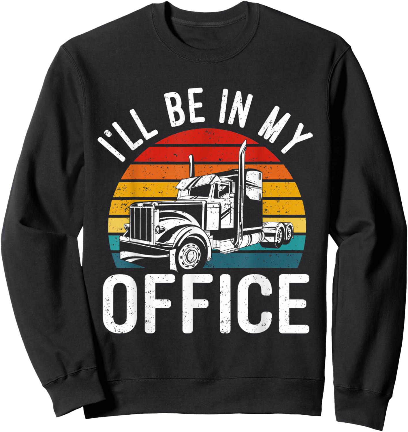 Vintage I'll Be In My Office Trailer Truck Driver Sweatshirt - Sweatshirt | Black