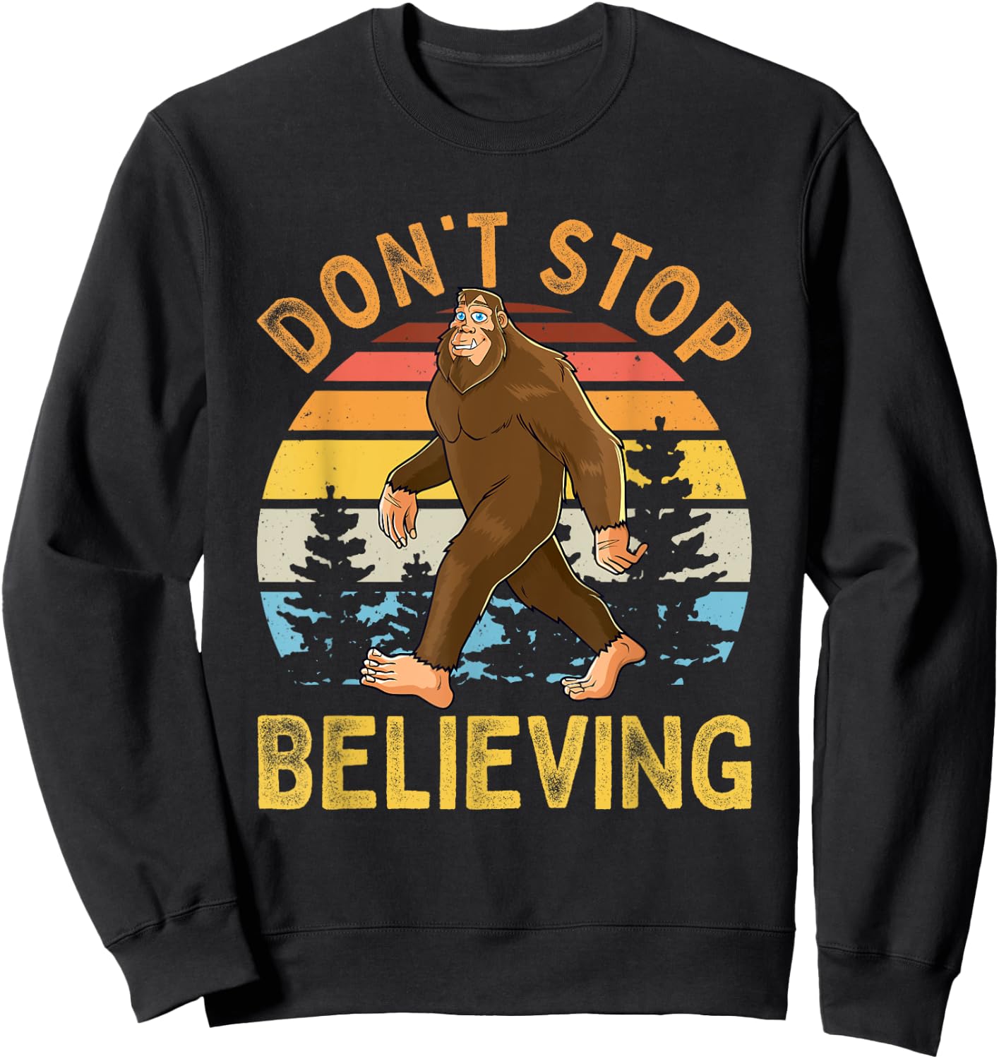 Don't Stop Believing Funny BigFoot Men Women Kids Sweatshirt - Sweatshirt | Black