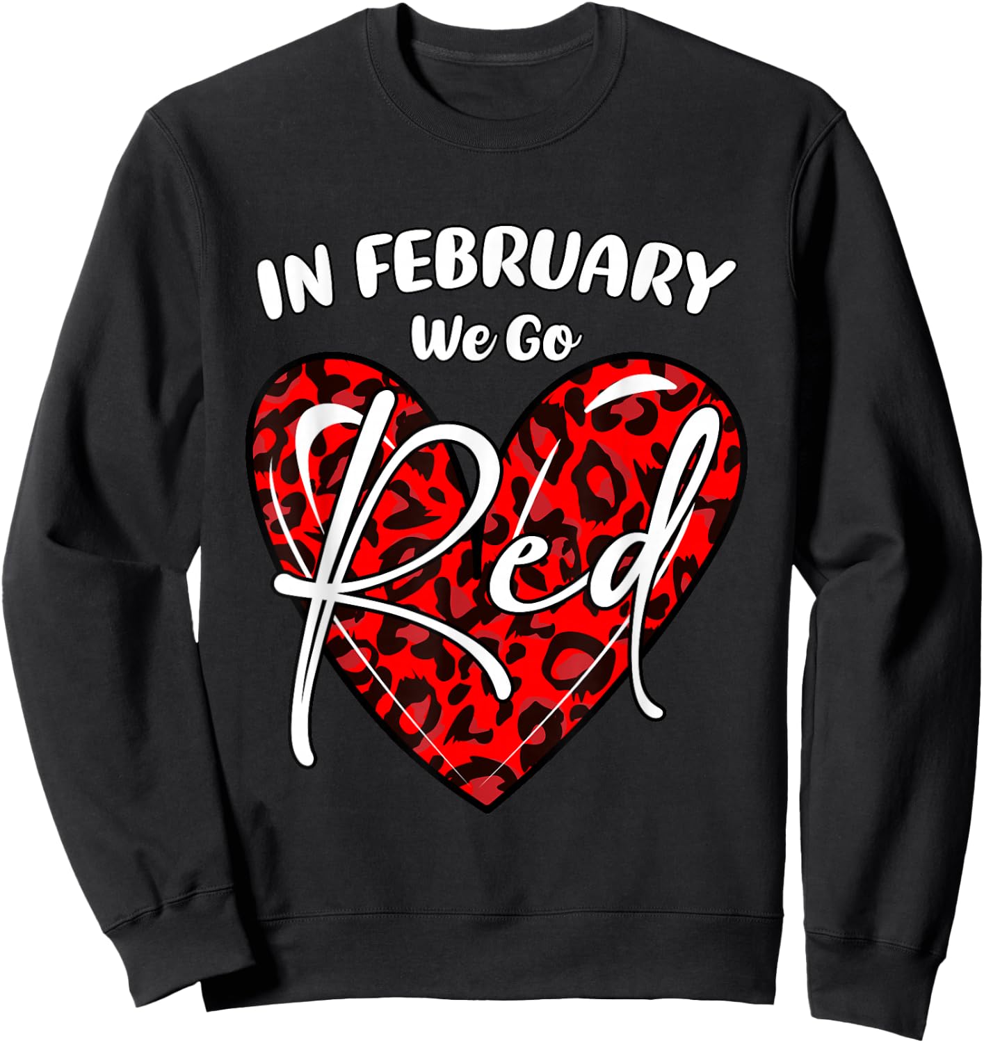 Go Red Heart - In February We Go Red Heart Disease Awareness Sweatshirt - Sweatshirt | Black