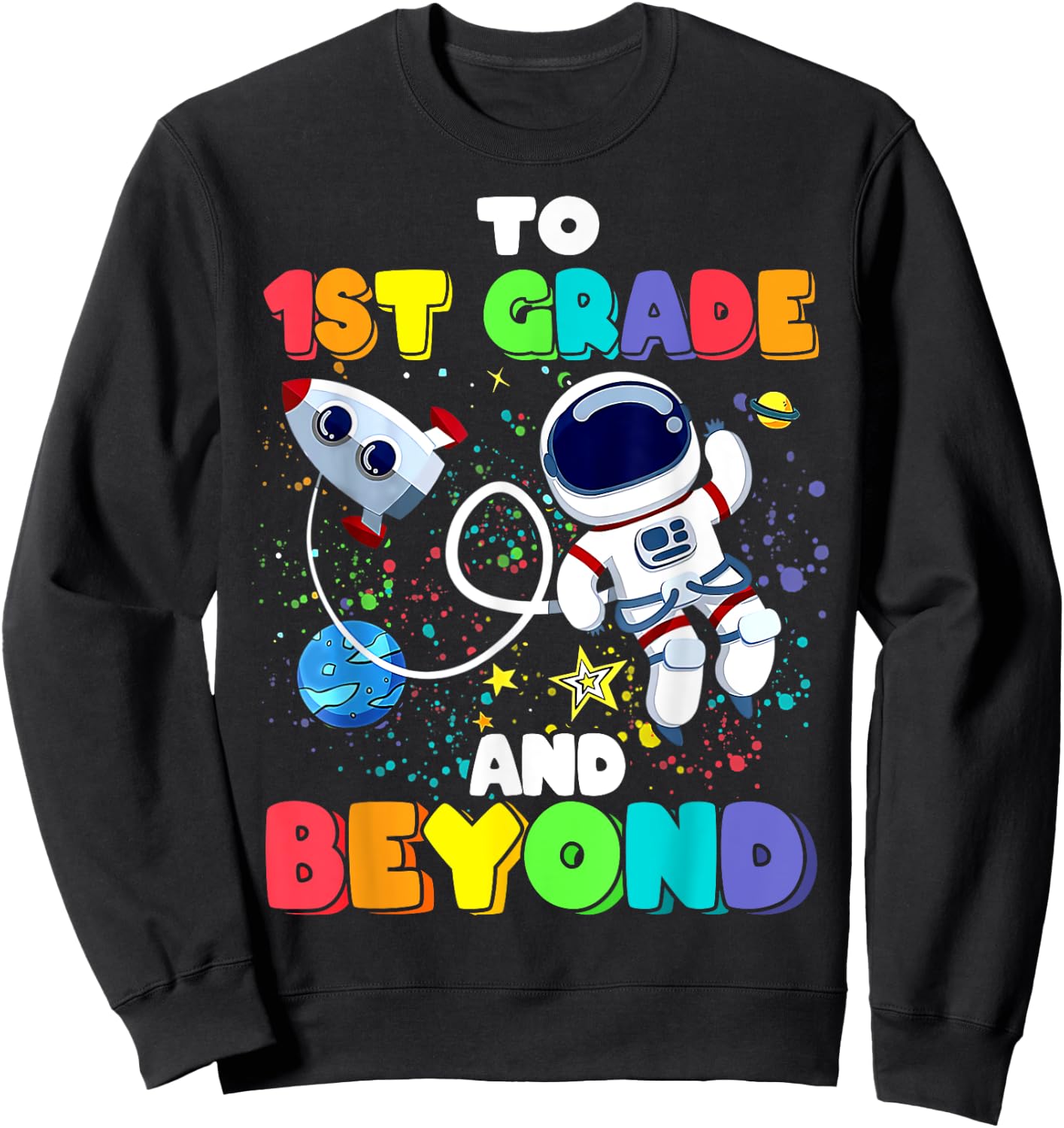 To 1st Grade And Beyond First Grade Astronaut Back To School Sweatshirt - Sweatshirt | Black