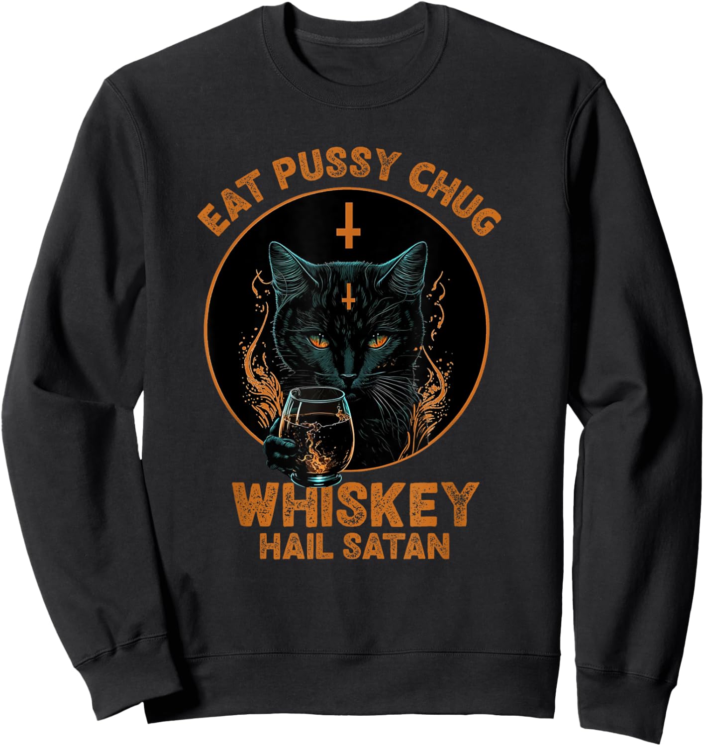 Funny Cat Eat Pussy Chug Whiskey Hail Satan Women Sweatshirt - Sweatshirt | Black