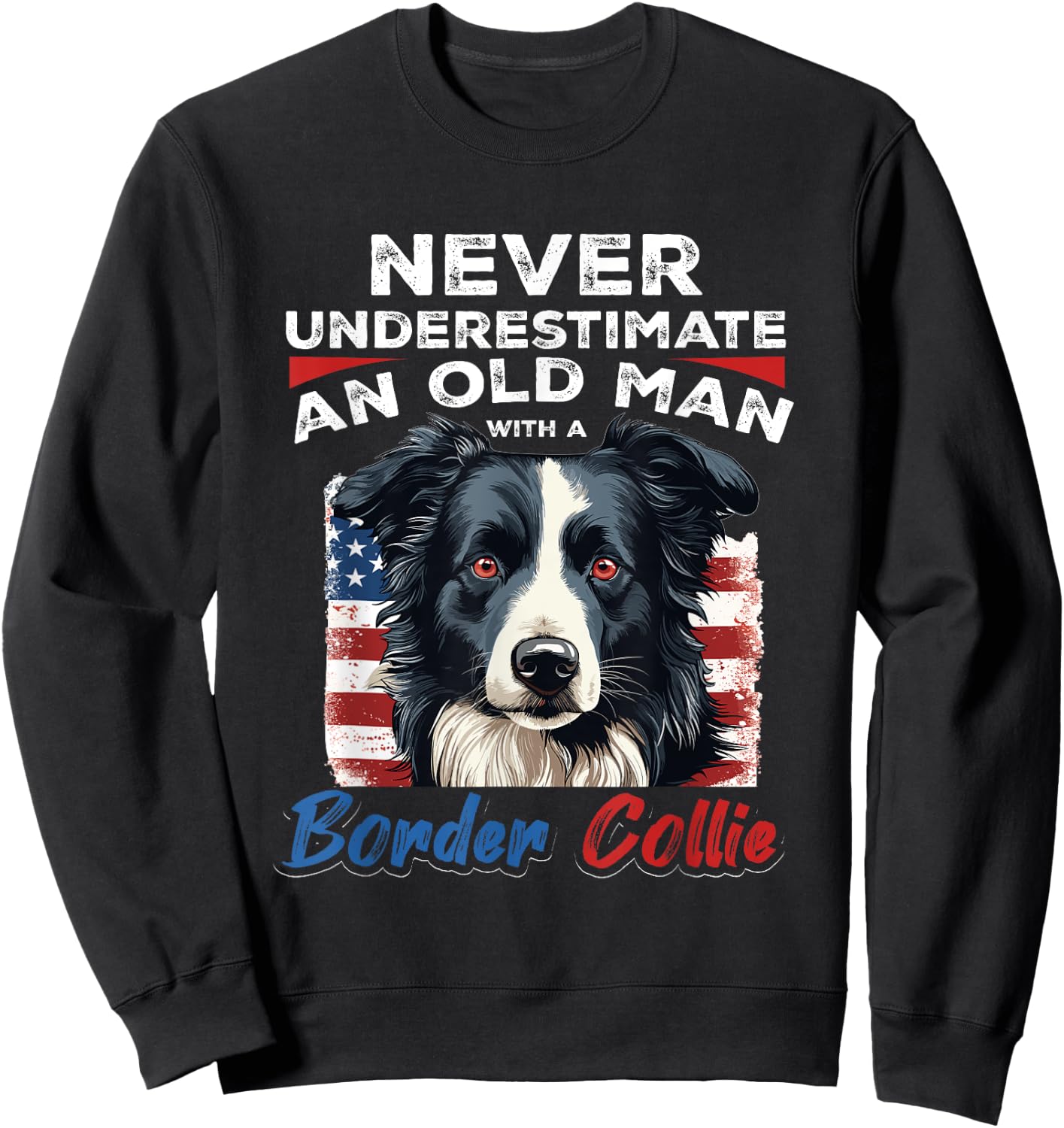 Border Collie Dog - Never Underestimate an Old Man with a Sweatshirt - Sweatshirt | Black