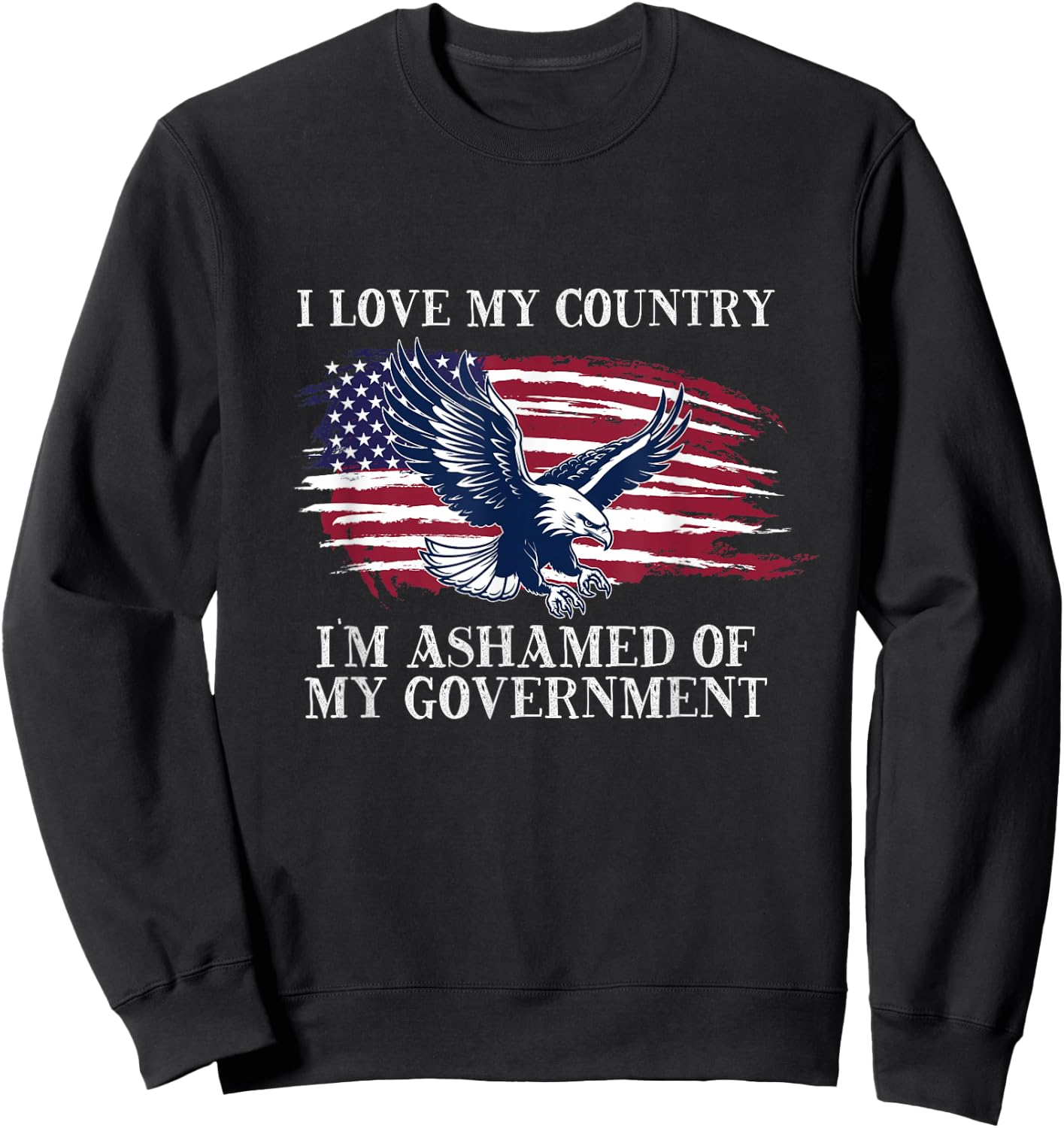 I Love My Country, I'm Ashamed of My Government Sweatshirt - Sweatshirt | Black