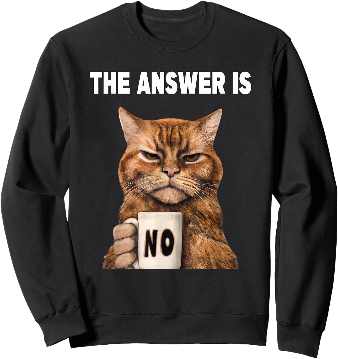 The answer is no. Grumpy funny cat with coffee mug Sweatshirt - Sweatshirt | Black