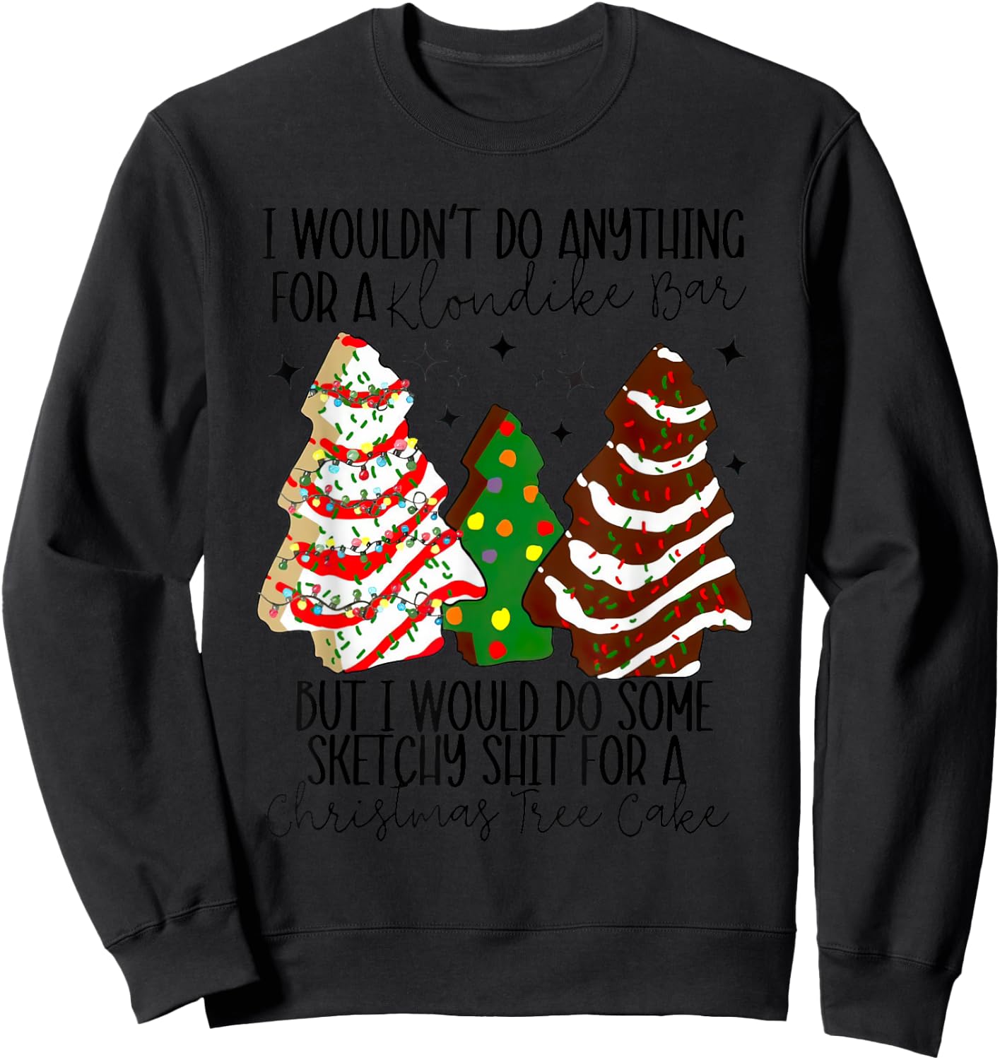 Christmas Tree Cake I Would Do Some Sketchy Sht Little Sweatshirt - Sweatshirt | Black