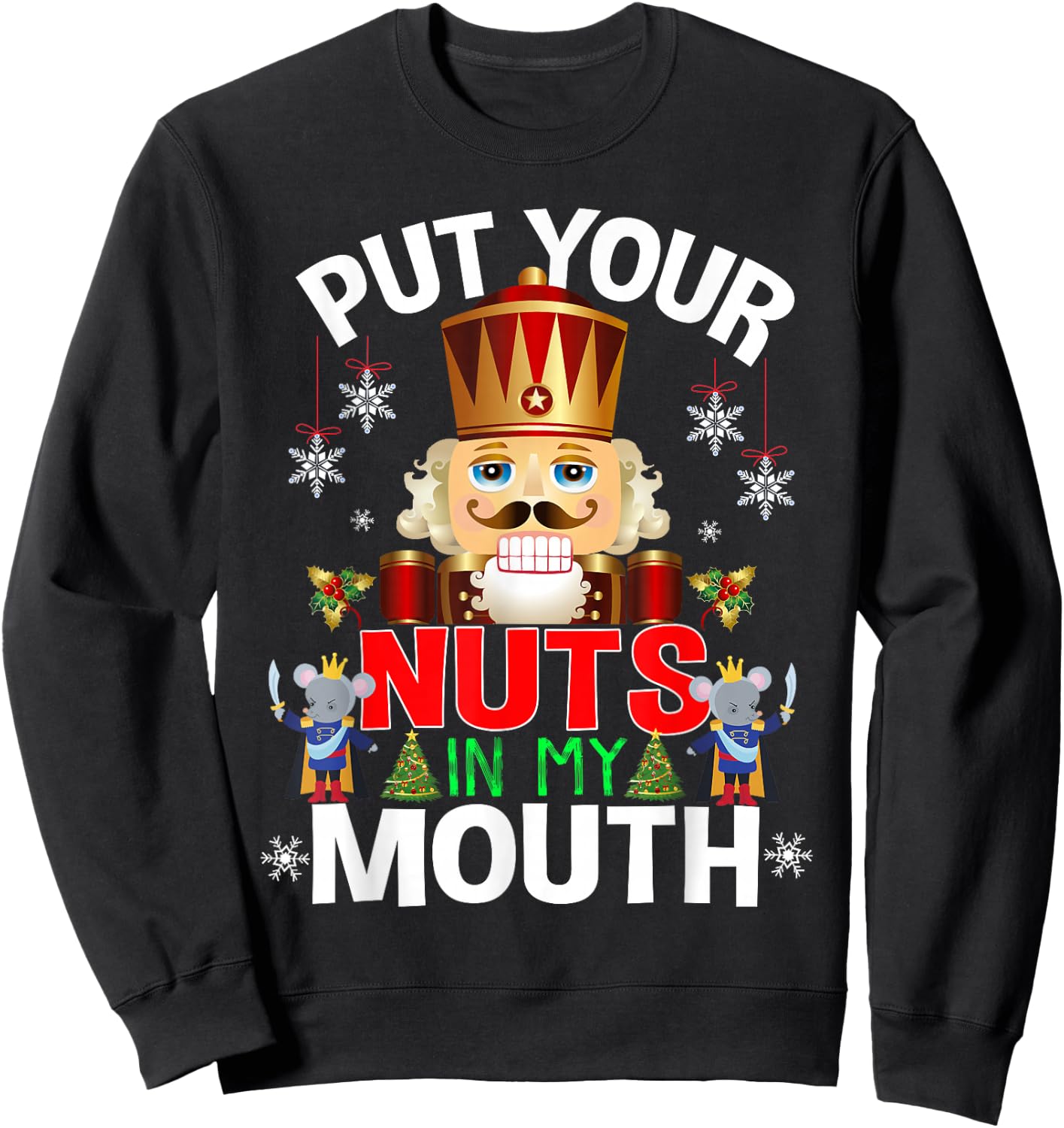 Ugly Christmas Put Your Nuts In My Mouth Nutcracker Sweatshirt - Sweatshirt | Black