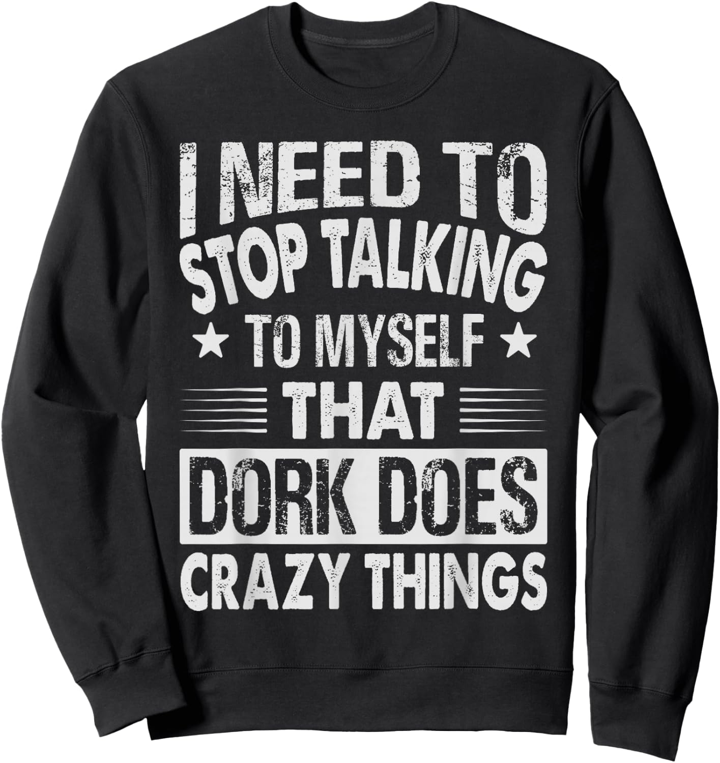 I Need To Stop Talking To Myself That Dork Does Crazy Things Sweatshirt - Sweatshirt | Black