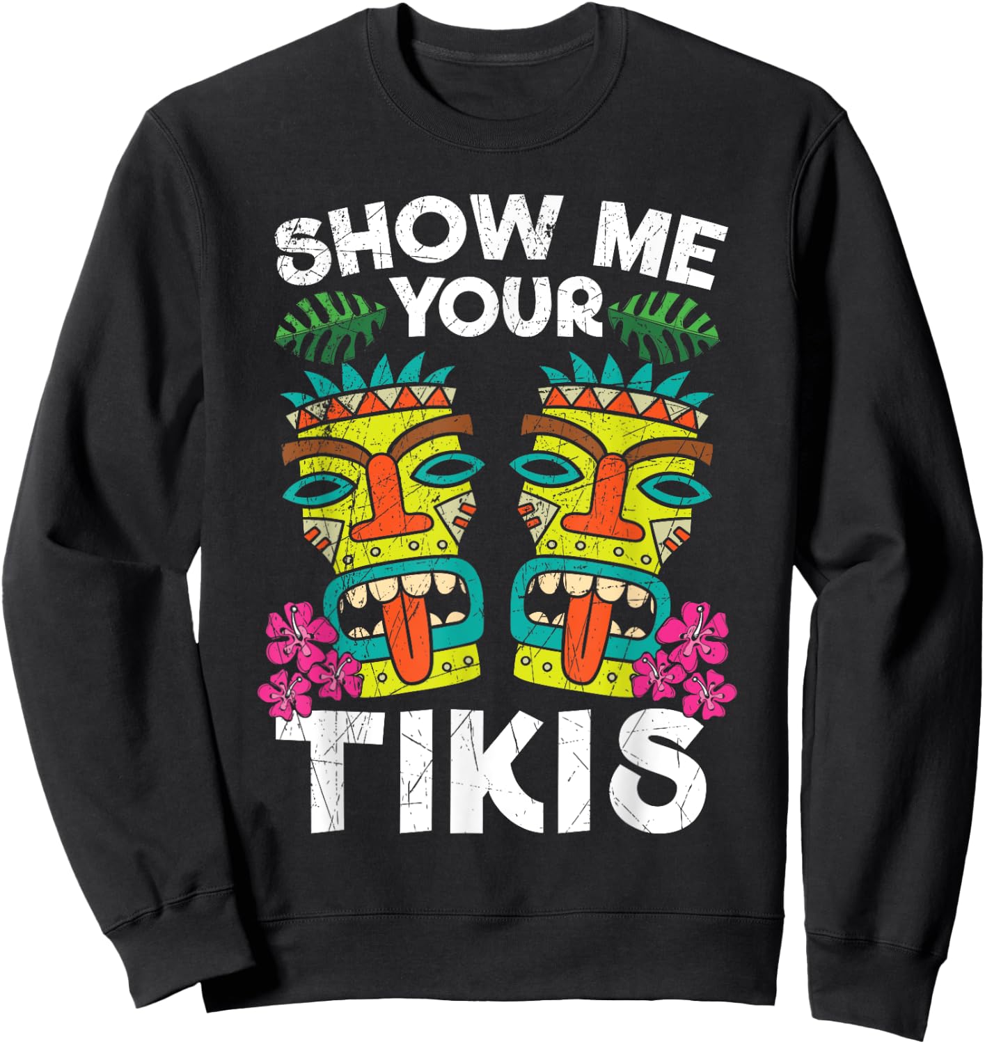 Show me Your Tikis Hawaii Hawaiian Aloha Luau Party Sweatshirt - Sweatshirt | Black
