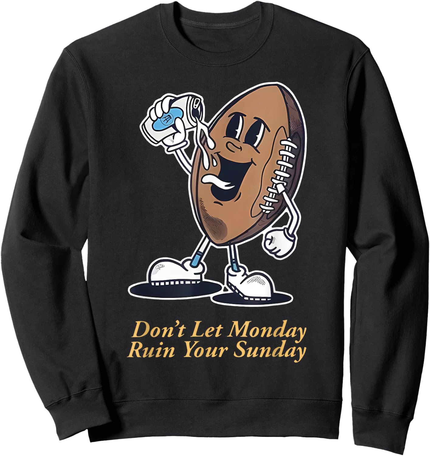 Don't Let Mondav Ruin Your Sunday Football Funny Sweatshirt - Sweatshirt | Black