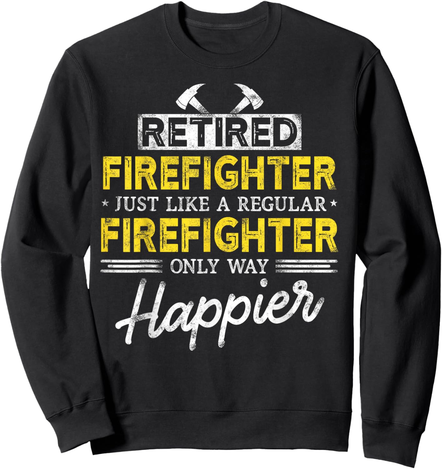 Retired Firefighter Just like Fireman only way happier Dad Sweatshirt - Sweatshirt | Black