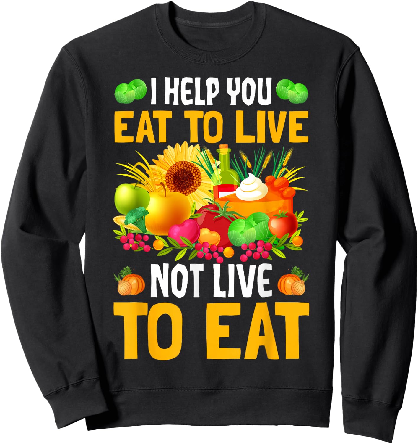 I Help You Eat To Live Not Live To Eat Sweatshirt - Sweatshirt | Black