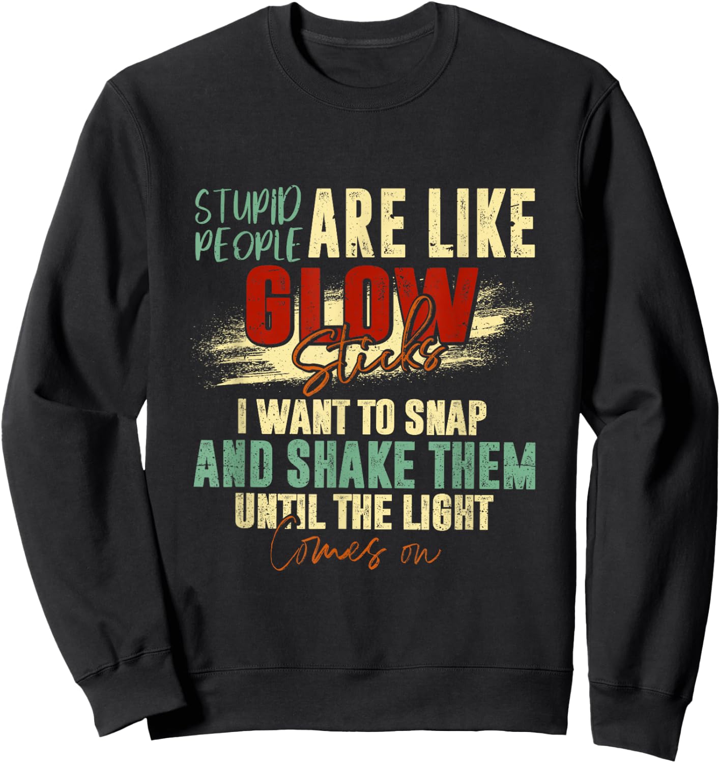 Stupid People Are Like Glow Sticks Funny Quotes Sweatshirt - Sweatshirt | Black