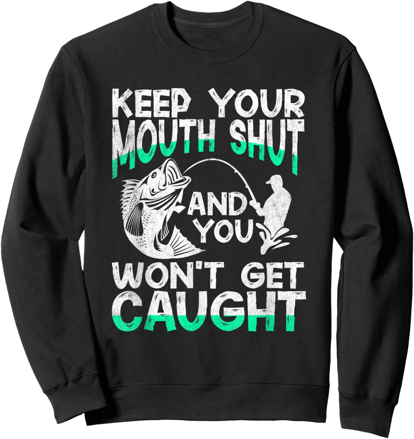 Keep Your Mouth Shut And You Won't Get Caught Funny Fishing Sweatshirt - Sweatshirt | Black