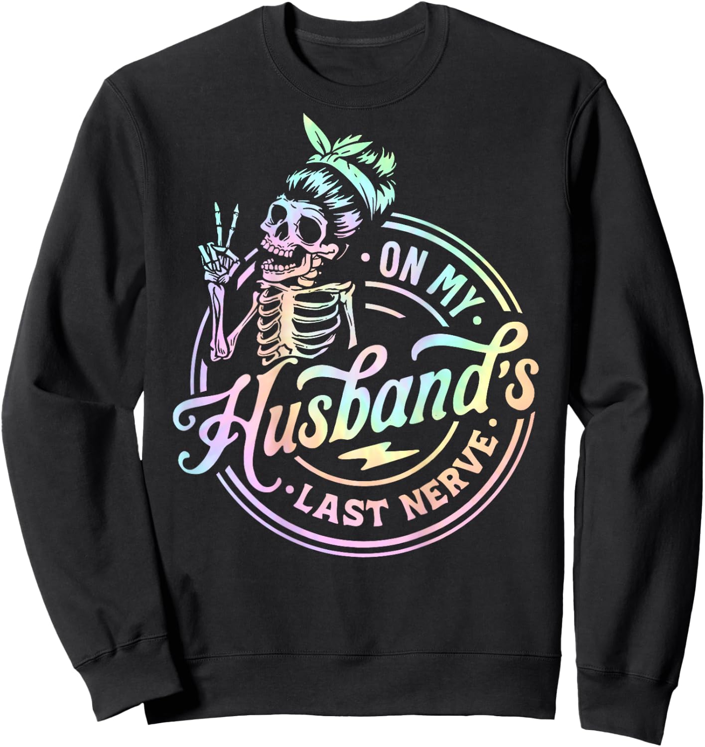 On My Husband's Last Nerve Skeleton Tie Dye On Back Sweatshirt - Sweatshirt | Black