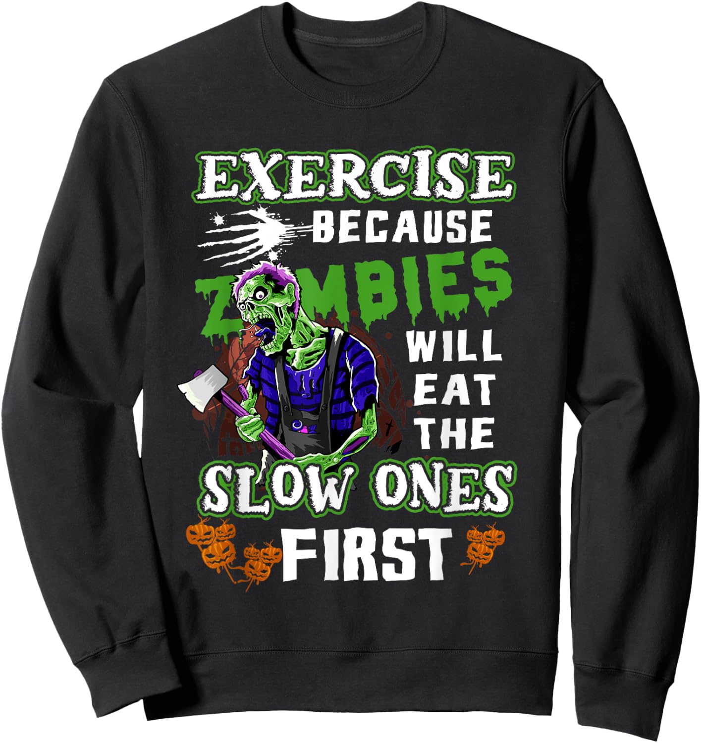 Exercise Because Zombies Will Eat Slow Ones First Halloween Sweatshirt - Sweatshirt | Black