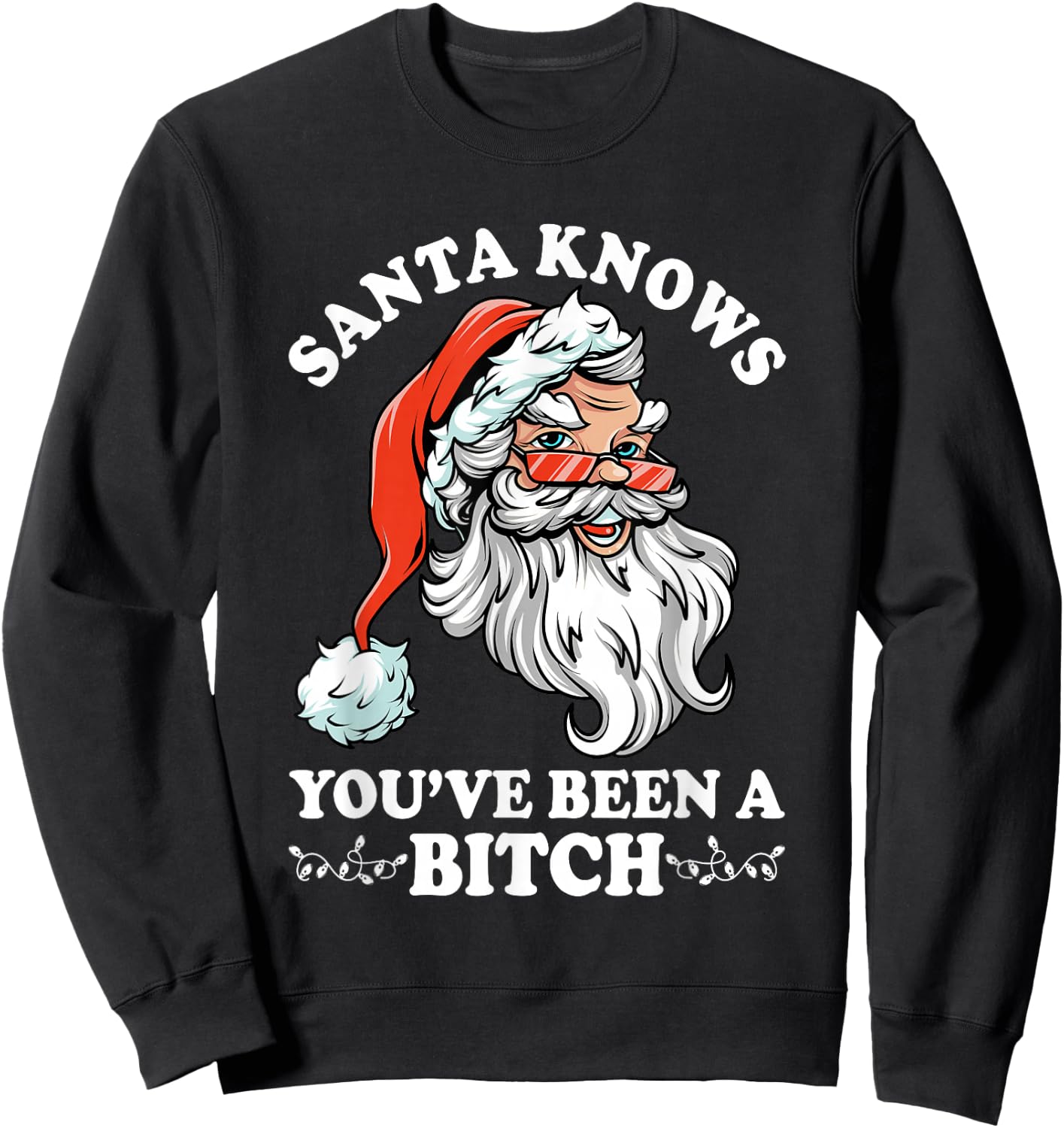 Santa Knows You''ve Been A Bitch Funny Adult Santa Sweatshirt - Sweatshirt | Black