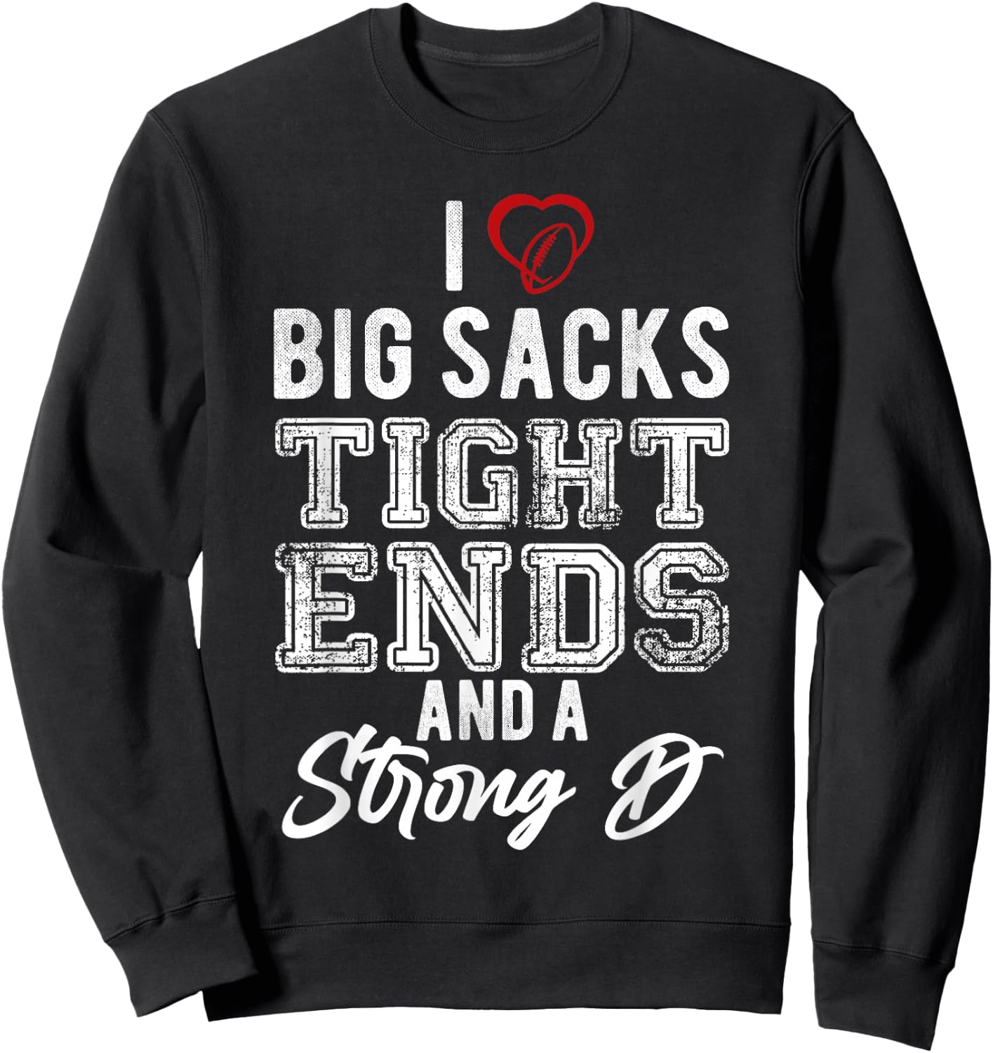 I Love Big Sacks Tight Ends And Strong D Funny Football Sweatshirt - Sweatshirt | Black