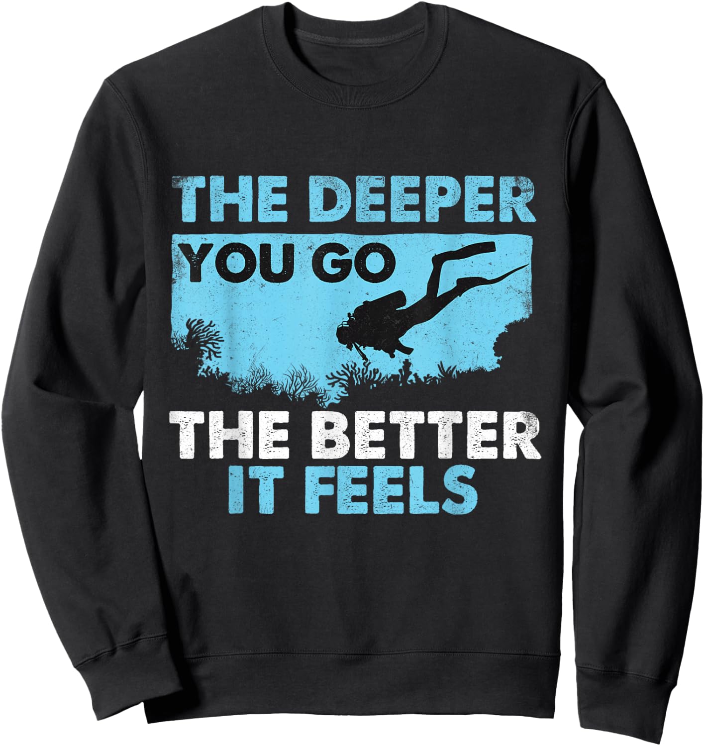 The Deeper You Go The Better It Feels - Scuba Diver Diving Sweatshirt - Sweatshirt | Black