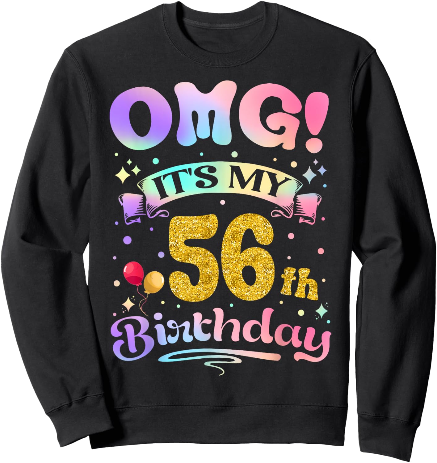 OMG It's My 56th Birthday Women Funny 56 Years old Birthday Sweatshirt - Sweatshirt | Black