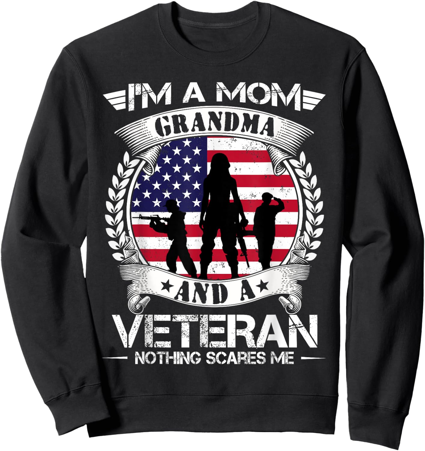 I'm A Mom Grandma And A Veteran Nothing Scares Me Military Sweatshirt - Sweatshirt | Black