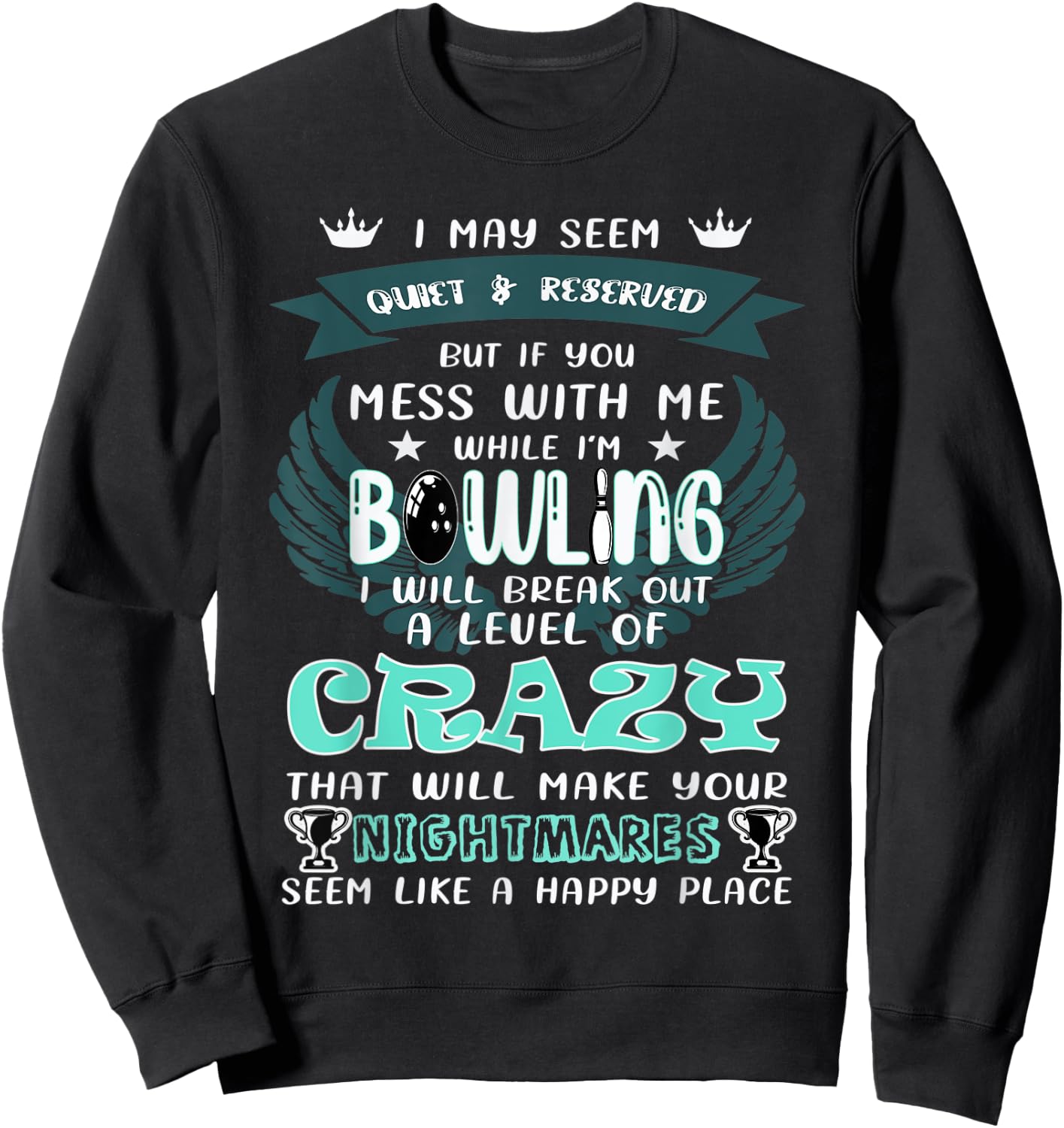 I May Seem Quiet Reserved But If You Mess With Me A Bowling Sweatshirt - Sweatshirt | Black