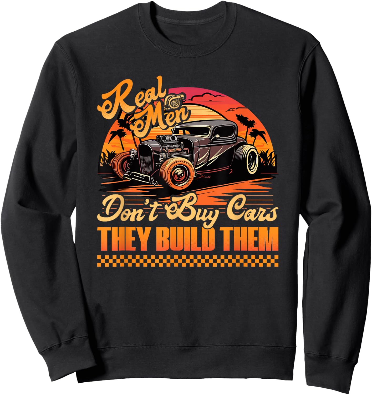 Hot Rod Build, Real Men Dont Buy Cars, Retro Vintage Rat Rod Sweatshirt - Sweatshirt | Black