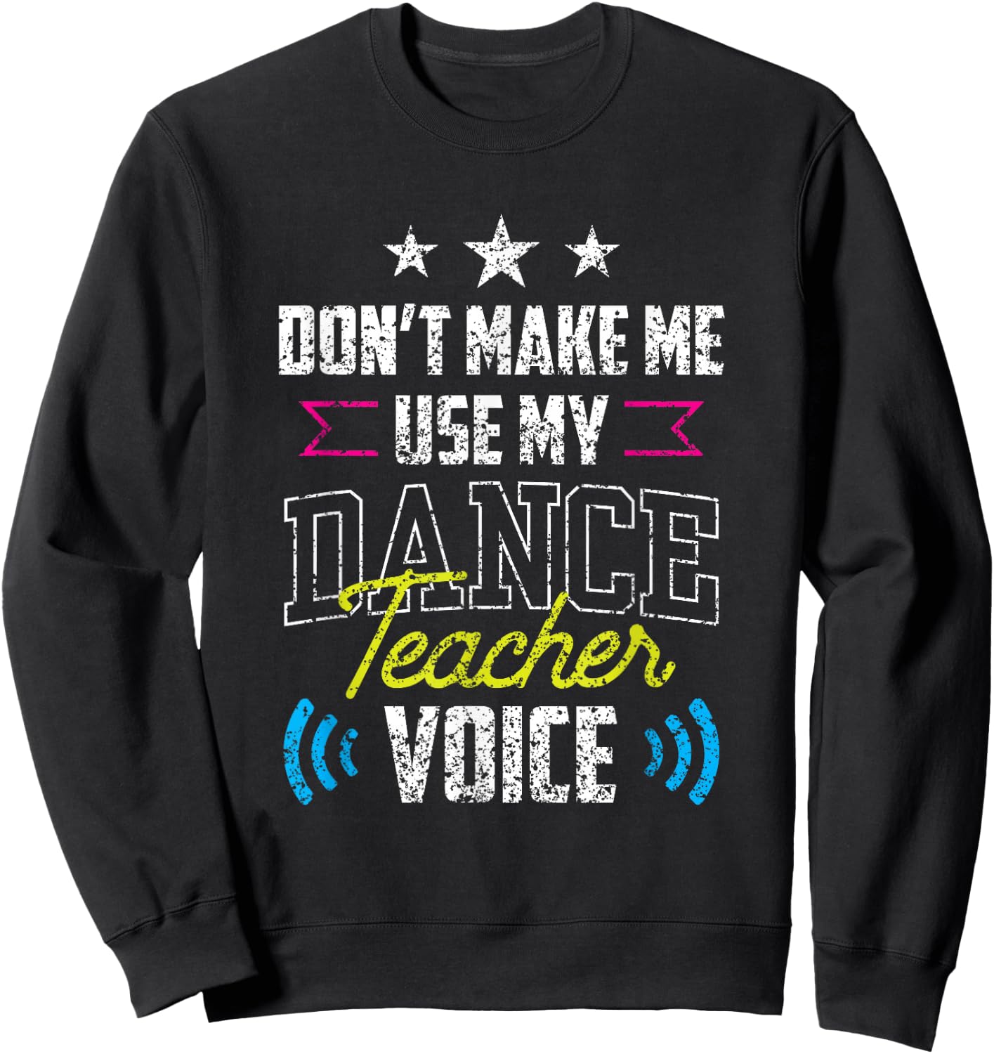 Don't Make Me Use My Dance Teacher Voice Dancing Class Teach Sweatshirt - Sweatshirt | Black