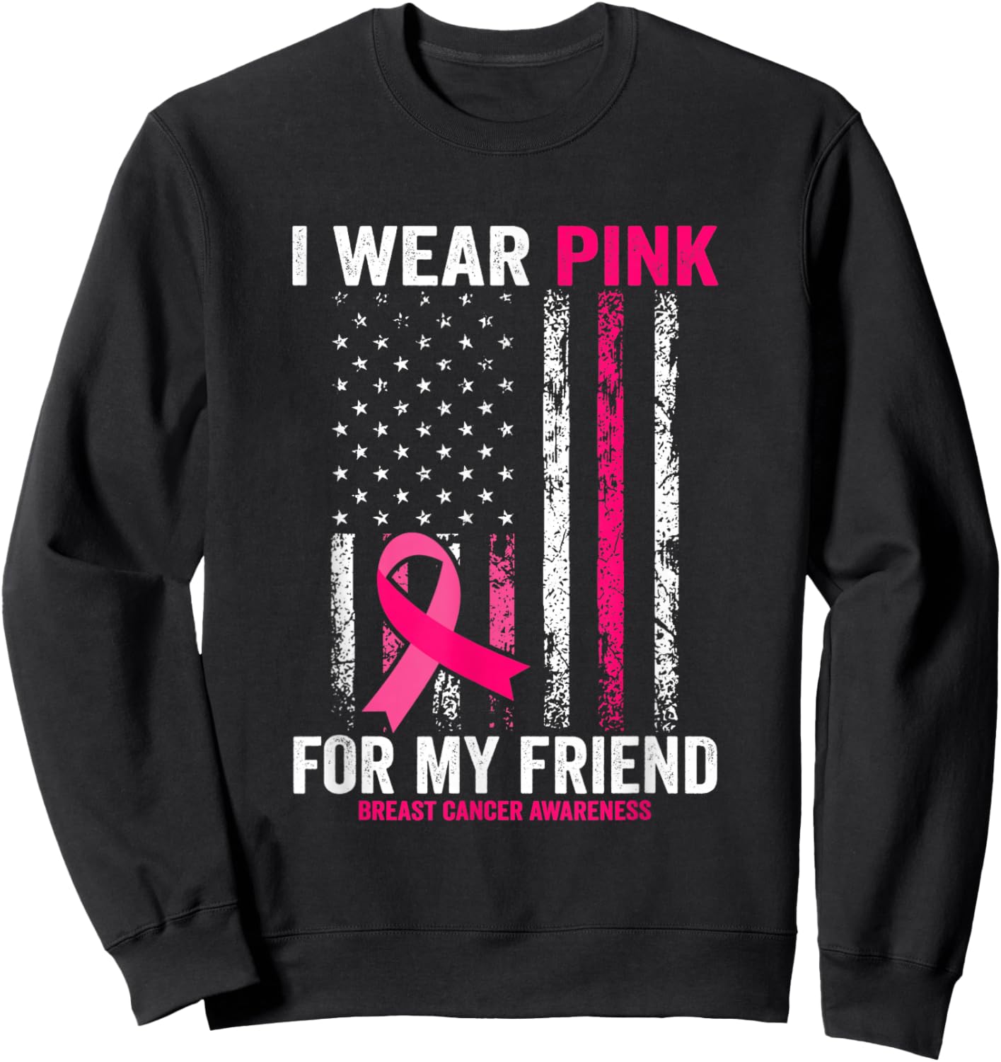 I Wear Pink for My Friend American Flag Sweatshirt - Sweatshirt | Black