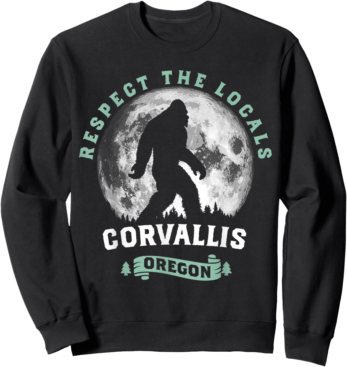 Corvallis Oregon Respect the Locals Sasquatch Moon Bigfoot Sweatshirt - Sweatshirt | Black