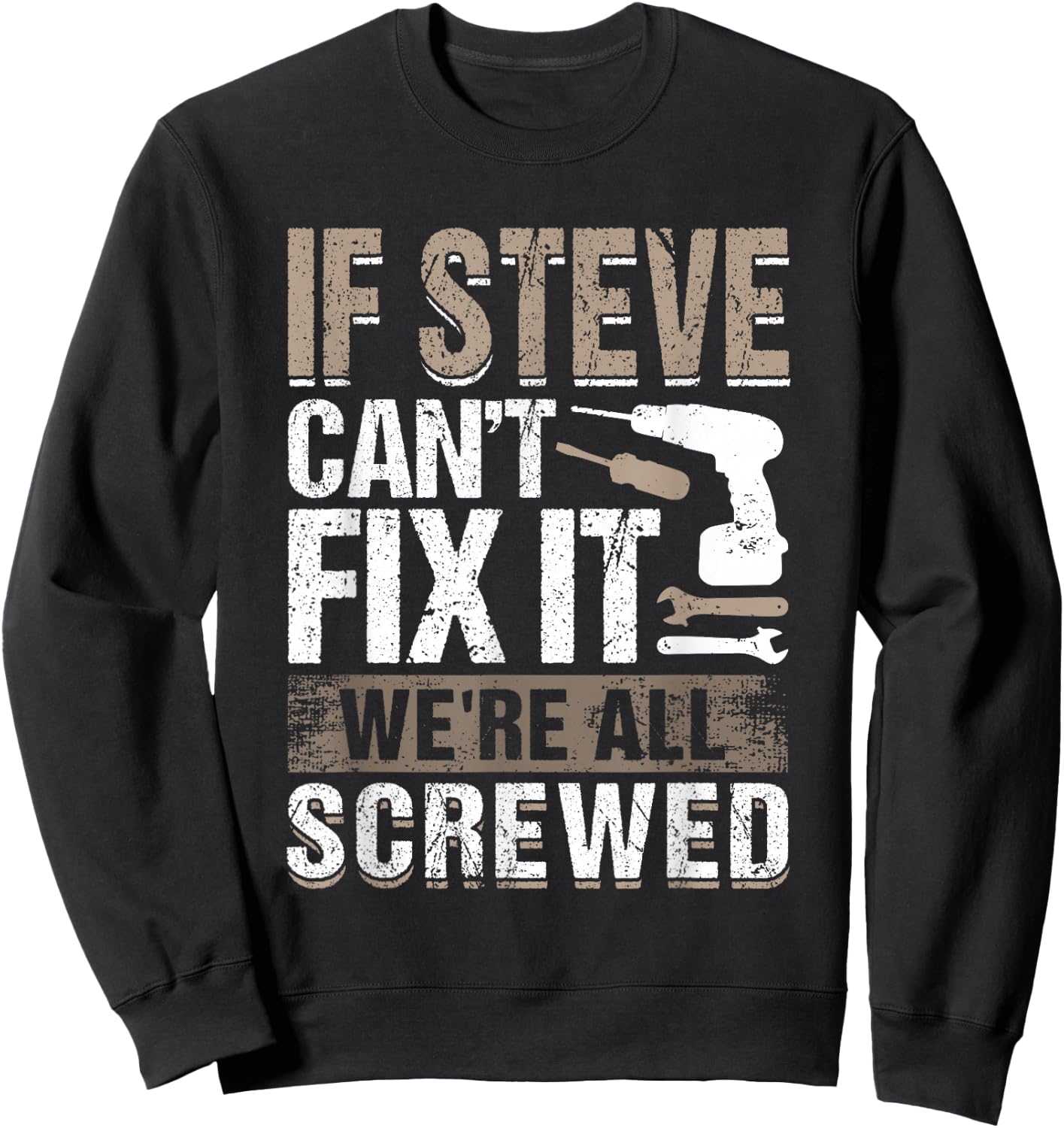 If Steve Can't Fix It We Are All Screwed Sweatshirt - Sweatshirt | Black