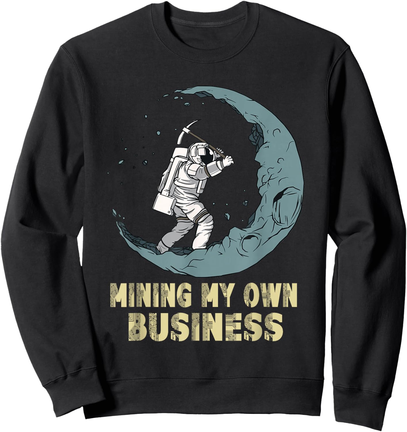 Mining My Own Business Funny Crypto Quote Investors Miners Sweatshirt - Sweatshirt | Black