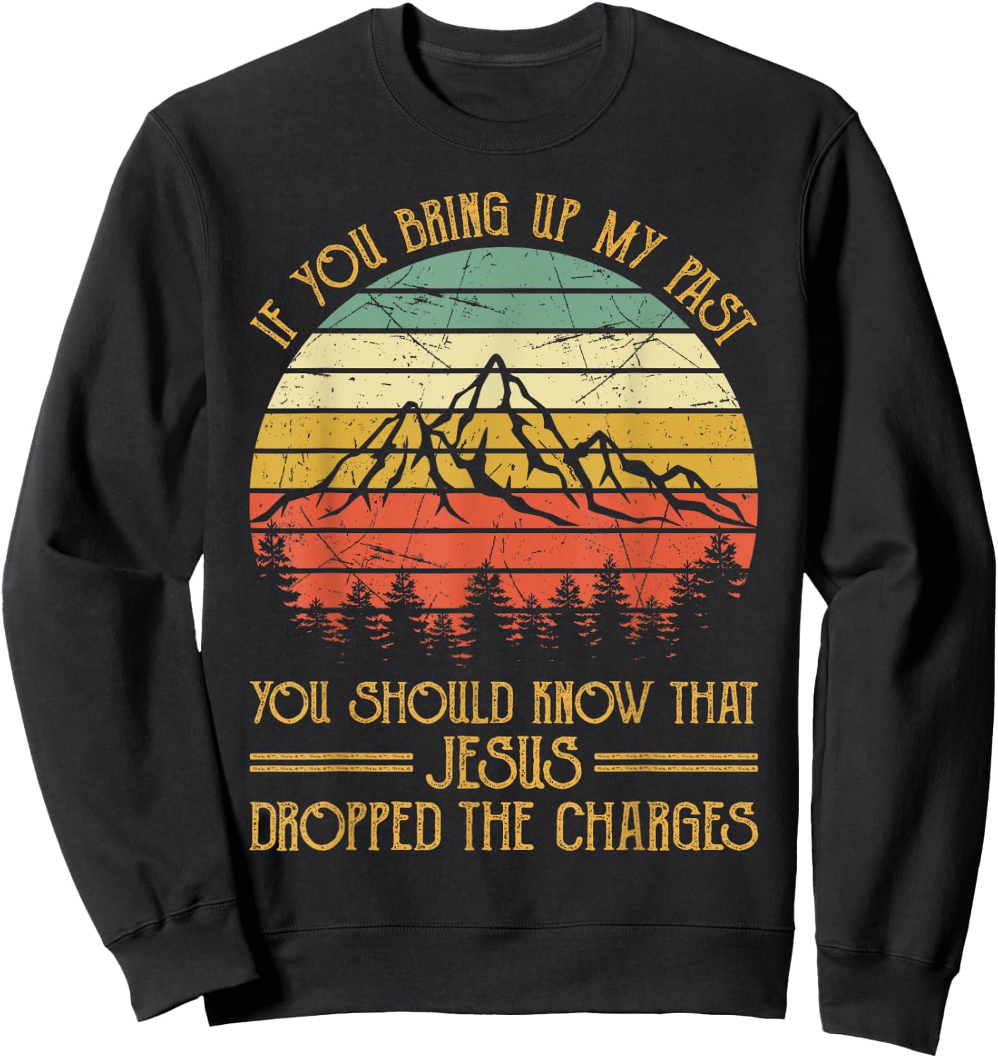 If You Bring Up My Past Jesus Dropped The Charges Christian Sweatshirt - Sweatshirt | Black