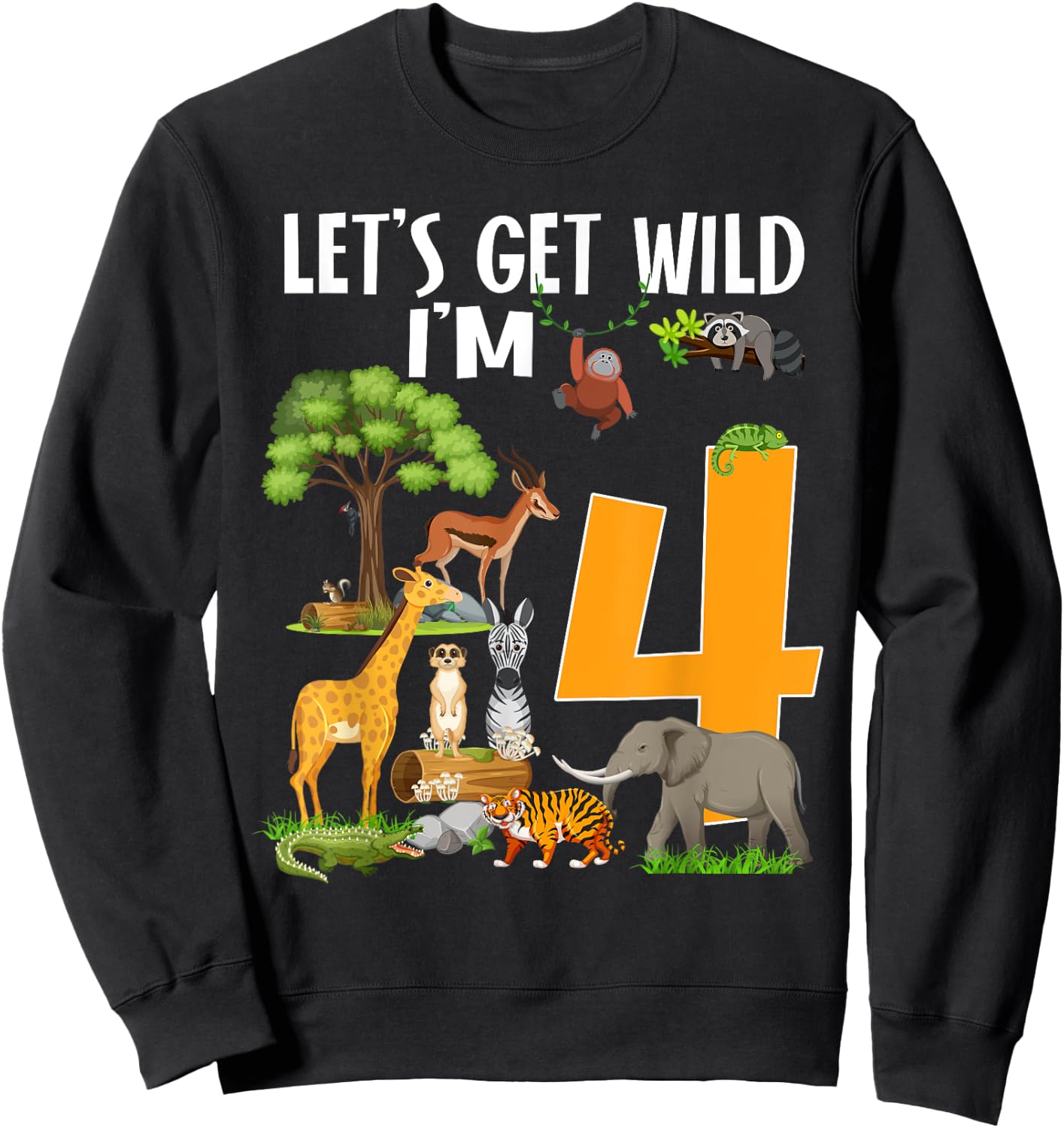 Safari Zoo 4th Birthday Party Let's Get Wild I'm 4 Sweatshirt - Sweatshirt | Black
