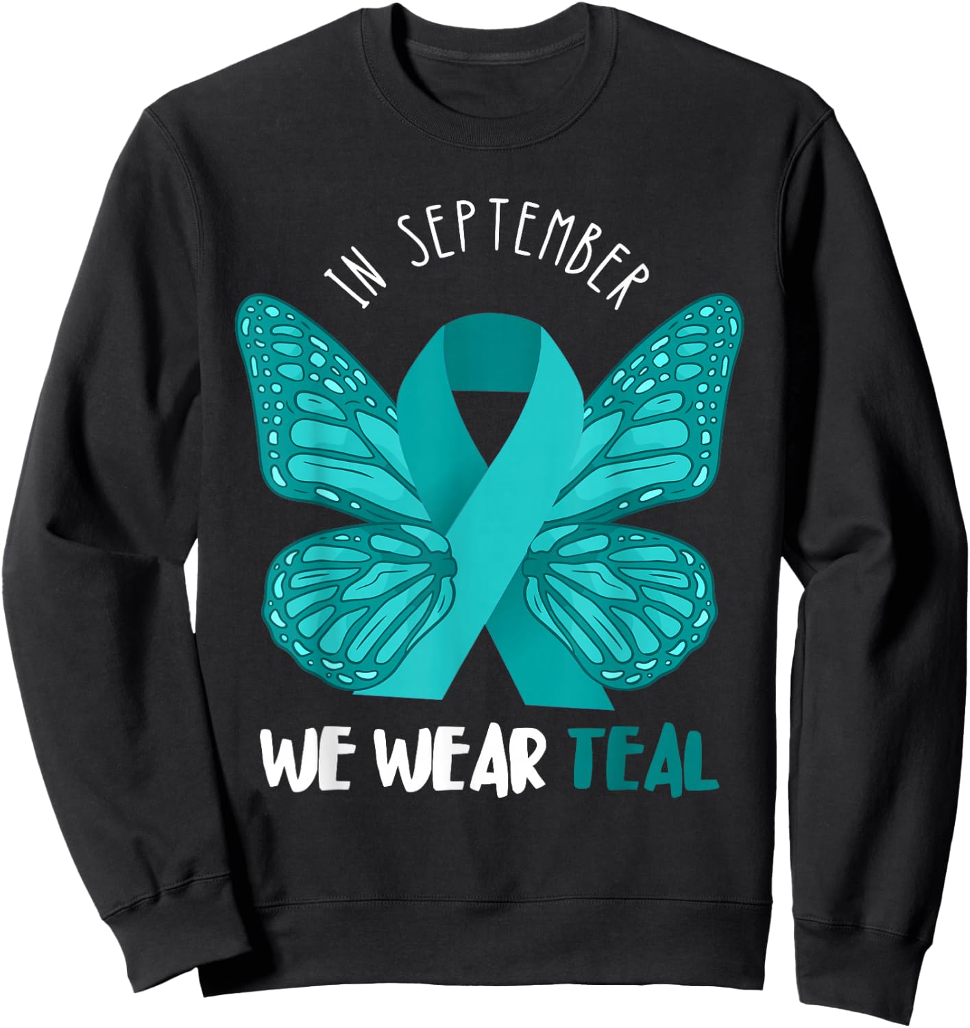 Ovarian Cancer Awareness Teal Ribbon September Butterfly Sweatshirt - Sweatshirt | Black