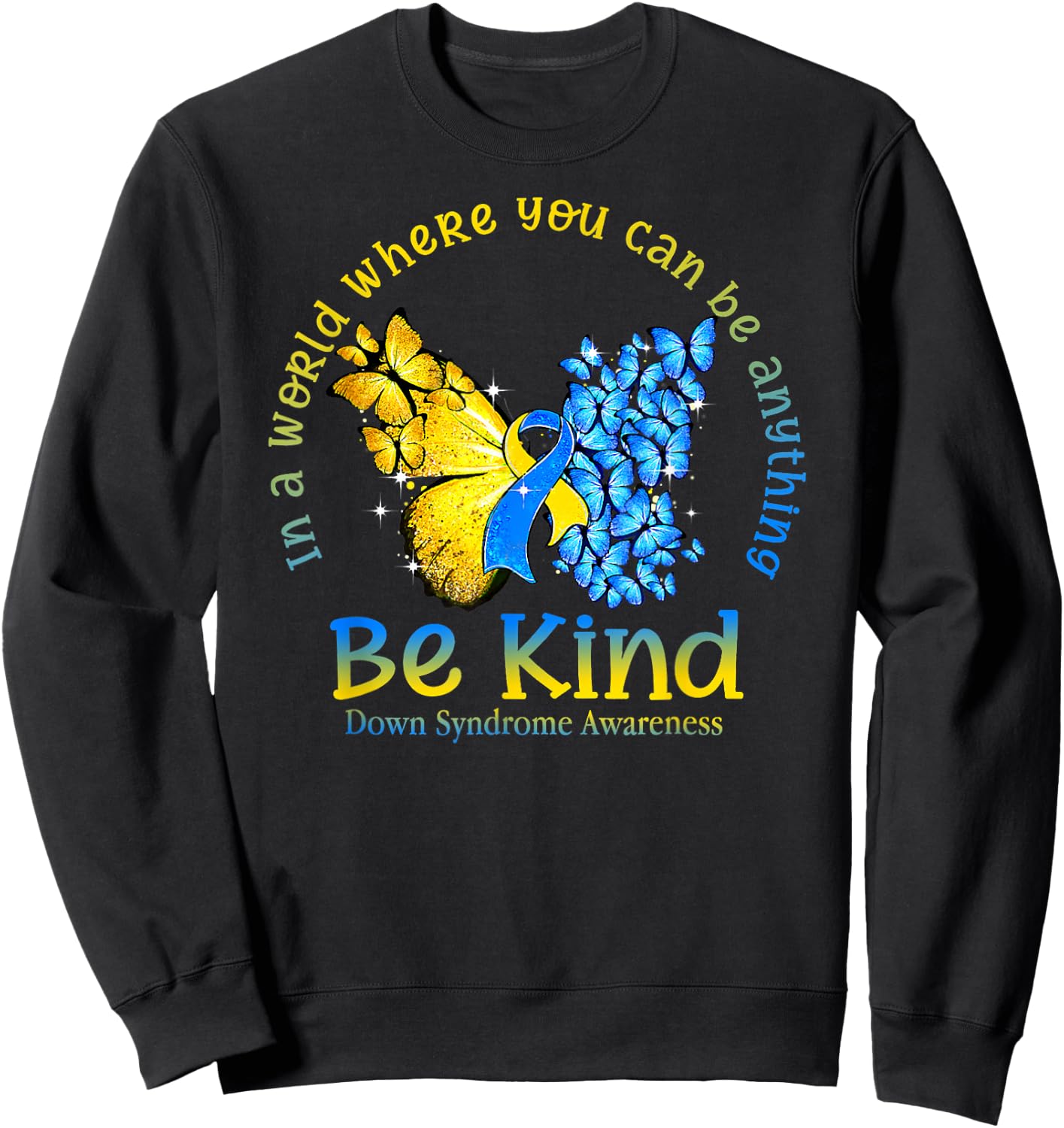 in A World Where You Can Be Anything Be Kind Down Syndrome Sweatshirt - Sweatshirt | Black