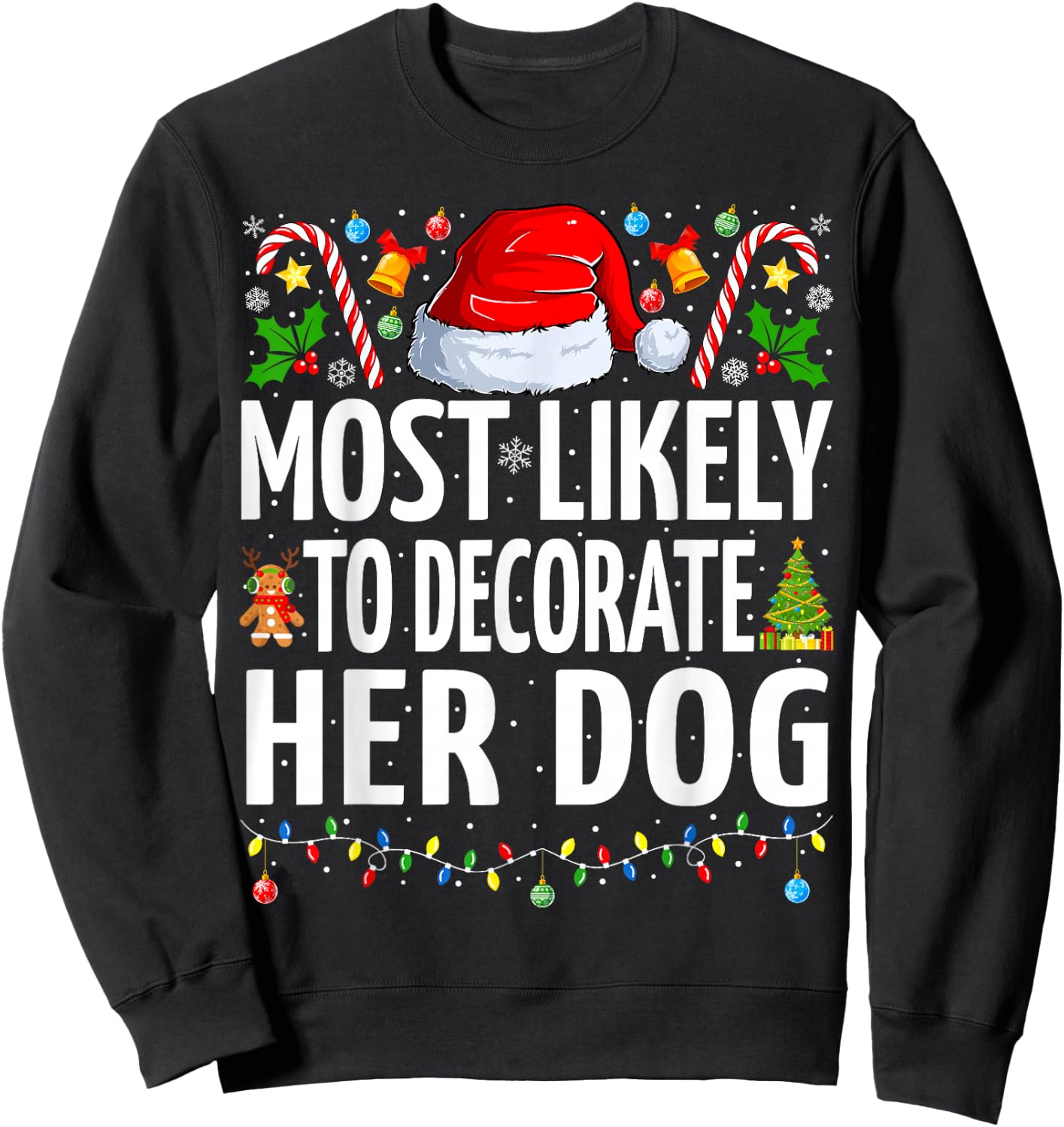 Most Likely To Decorate Her Dog Funny Family Christmas Sweatshirt - Sweatshirt | Black