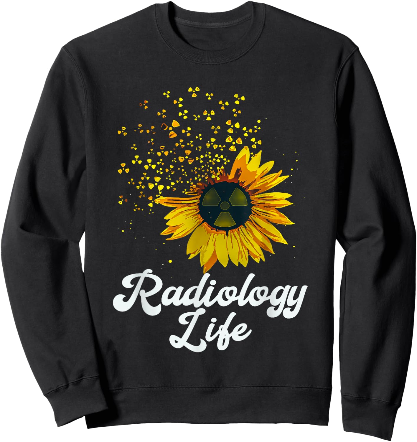 Radiology Life Sunflower Yellow Flower Quote Sweatshirt - Sweatshirt | Black