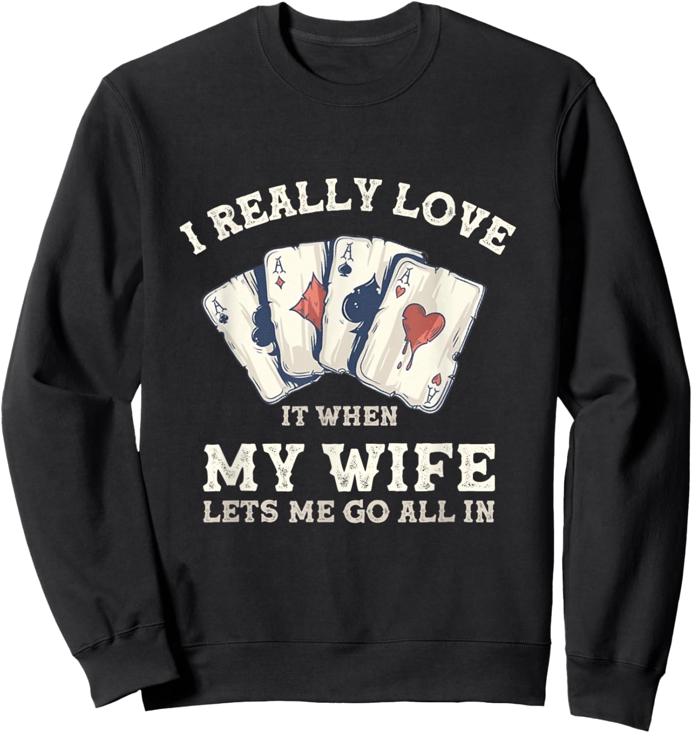 Poker Love It When My Wife Lets Me Go All In Casino Gambler Sweatshirt - Sweatshirt | Black