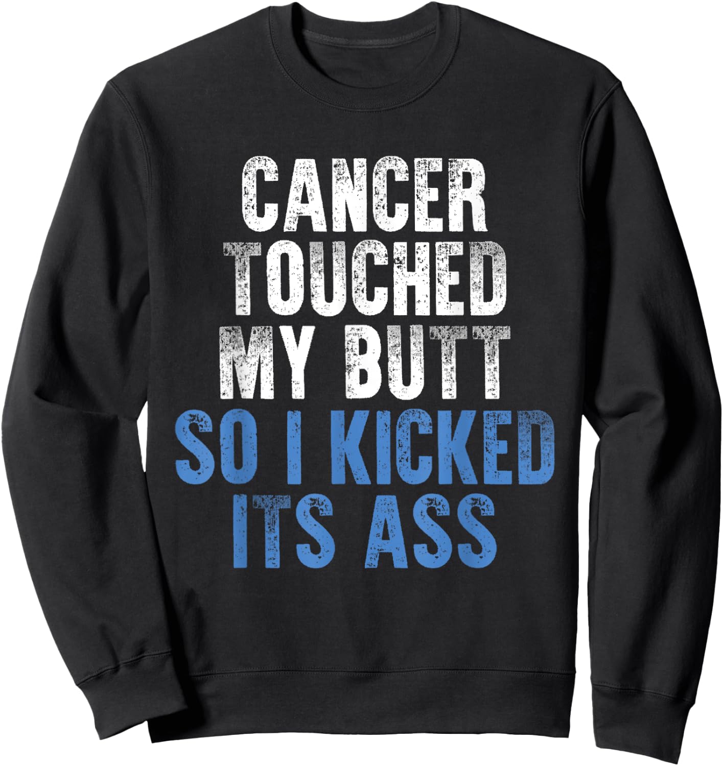 Cancer Touched My Butt So I Kicked It's Ass Cancer Awareness Sweatshirt - Sweatshirt | Black