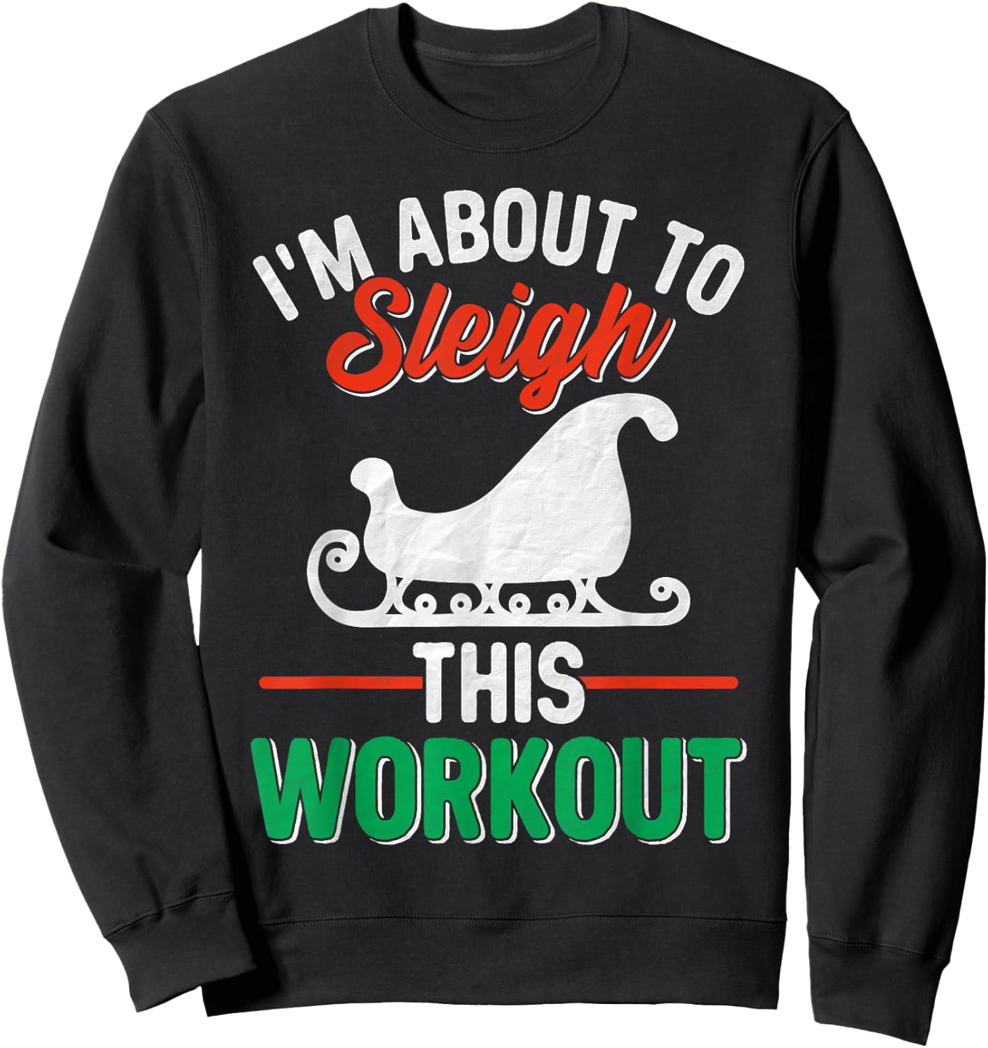 I'm About, To Sleigh This Workout Christmas Fitness Gym Xmas Sweatshirt - Sweatshirt | Black