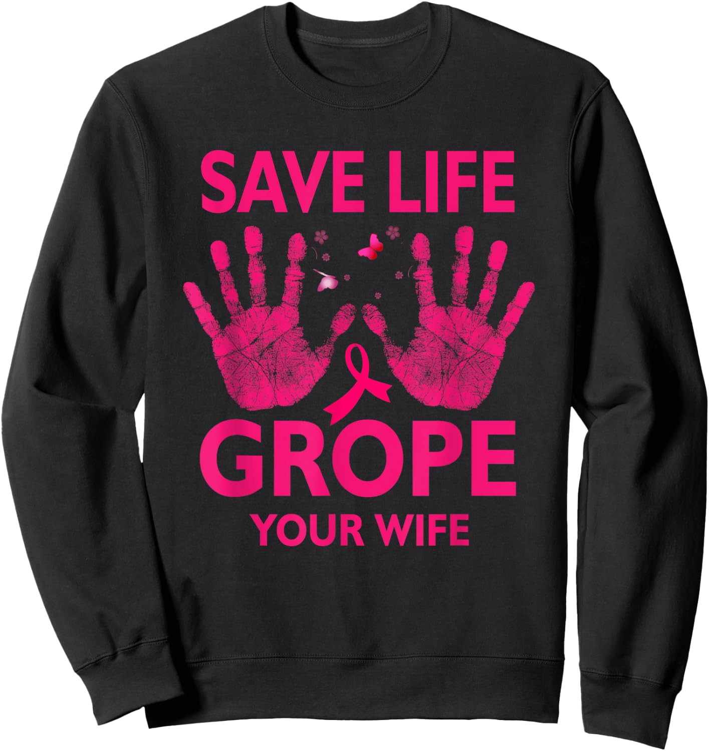 Save Life Grope Your Wife Cool Breast Cancer Awareness Sweatshirt - Sweatshirt | Black