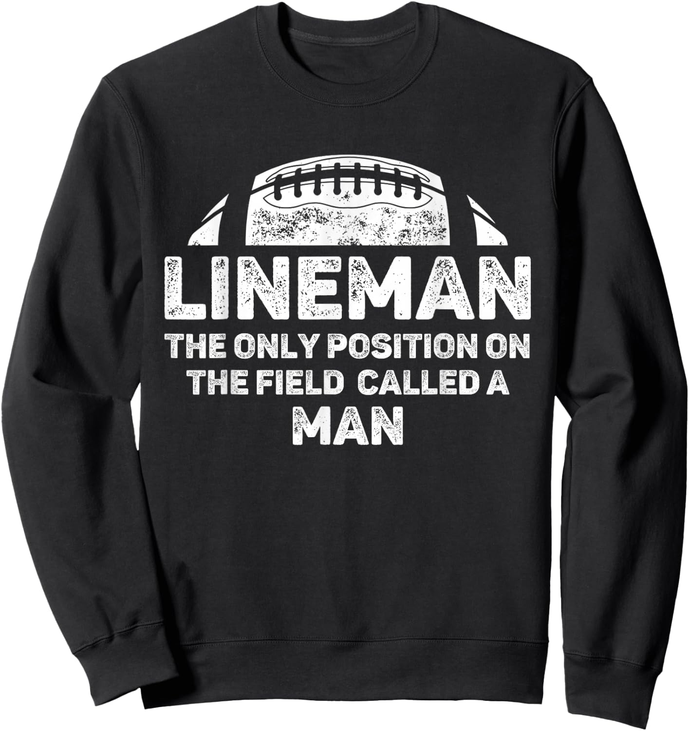 Lineman The Only Position in The Field Called Man Football Sweatshirt - Sweatshirt | Black