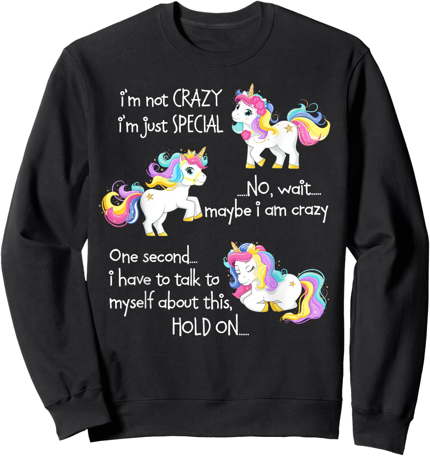 I'm Not Crazy I'm Just Special Unicorn Funny Quote Sweatshirt - Sweatshirt | Black