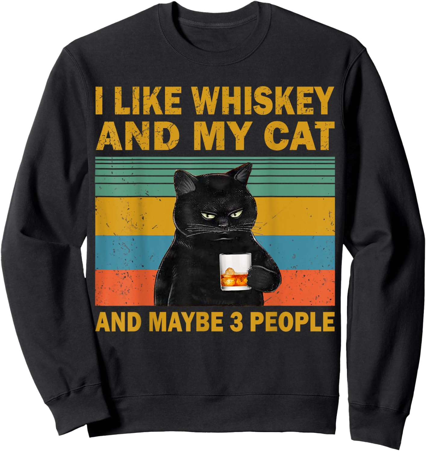 I Like Whiskey My Cat and Maybe 3 People Funny Cat Lovers Sweatshirt - Sweatshirt | Black