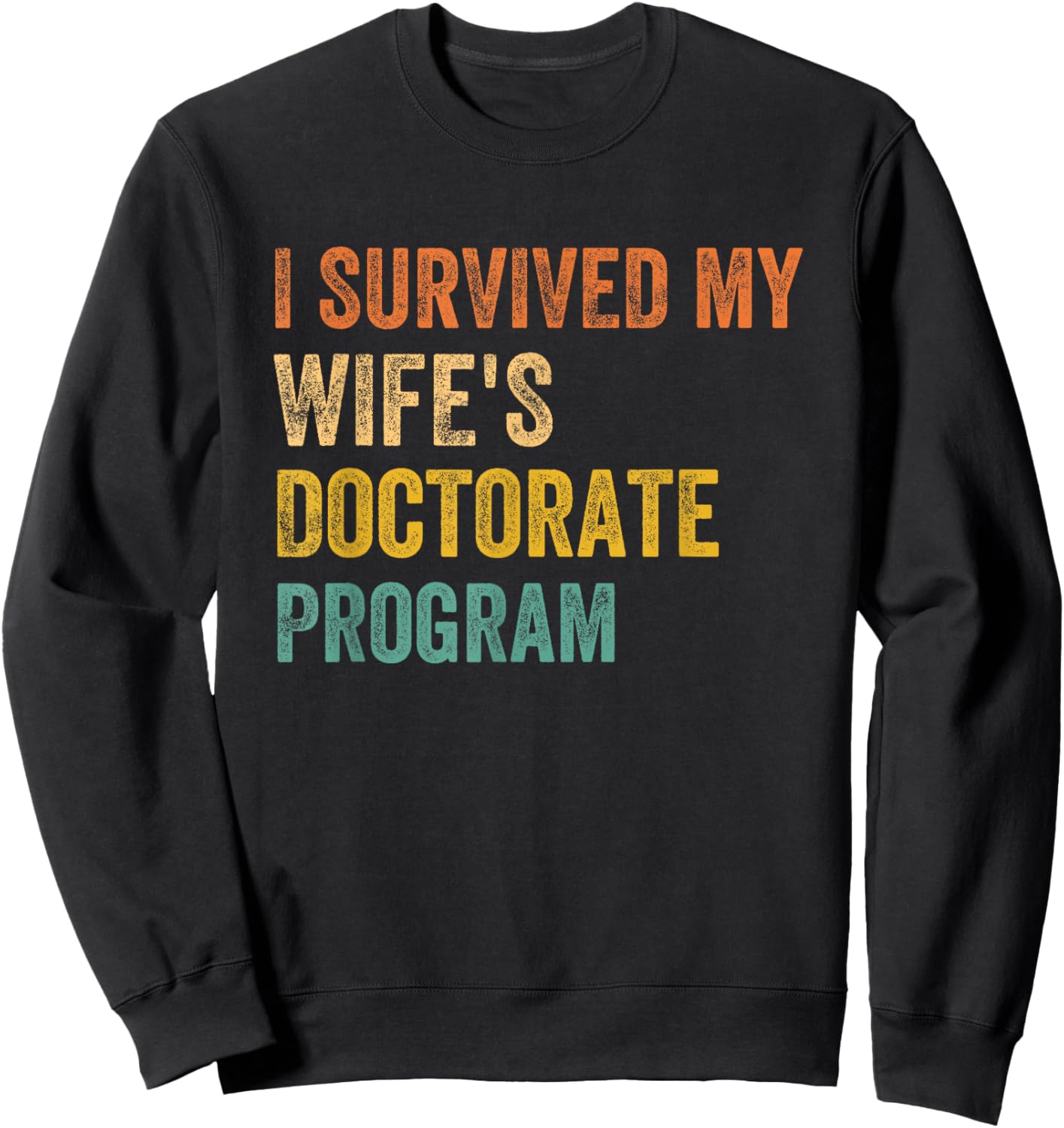 I survived my wife's Doctorate Program retro vintage Sweatshirt - Sweatshirt | Black