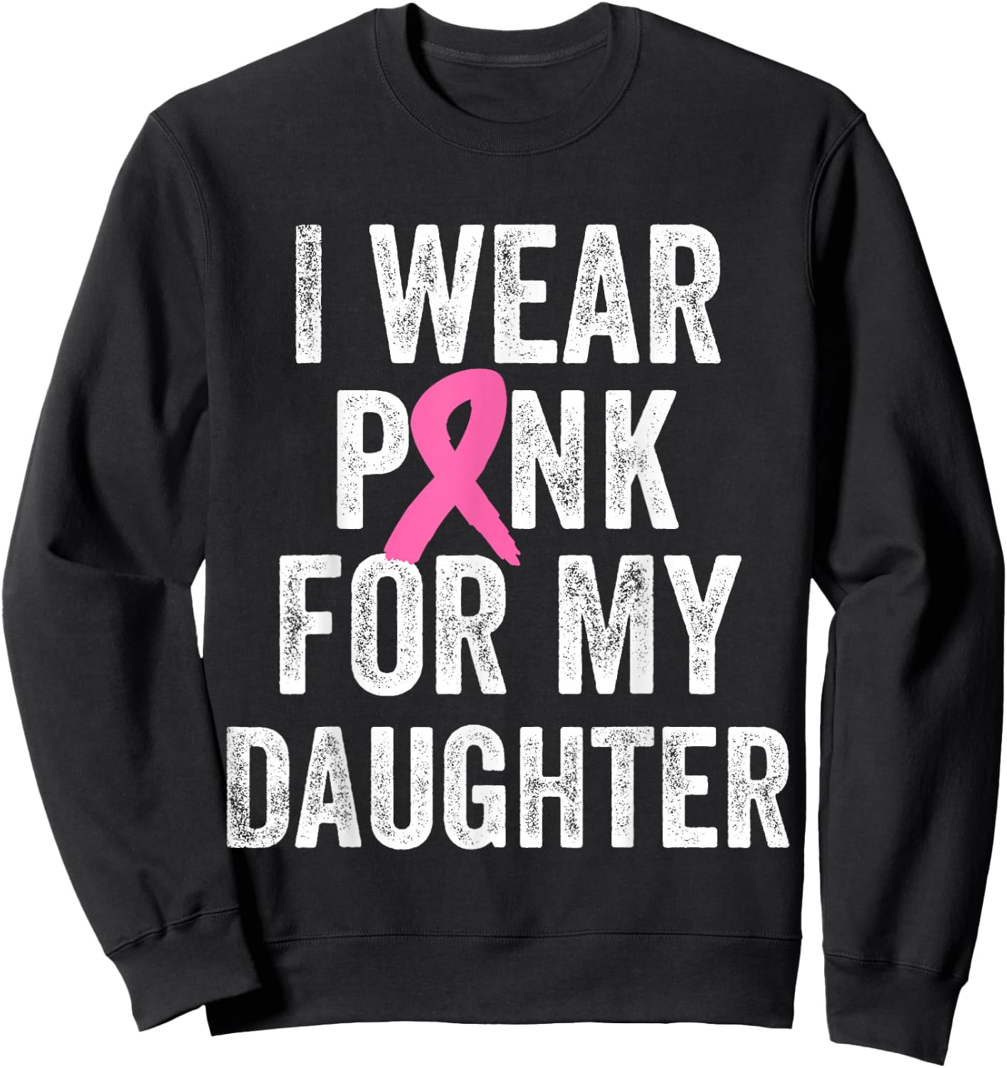 I Wear Pink for My Daughter Breast Cancer Awareness Sweatshirt - Sweatshirt | Black