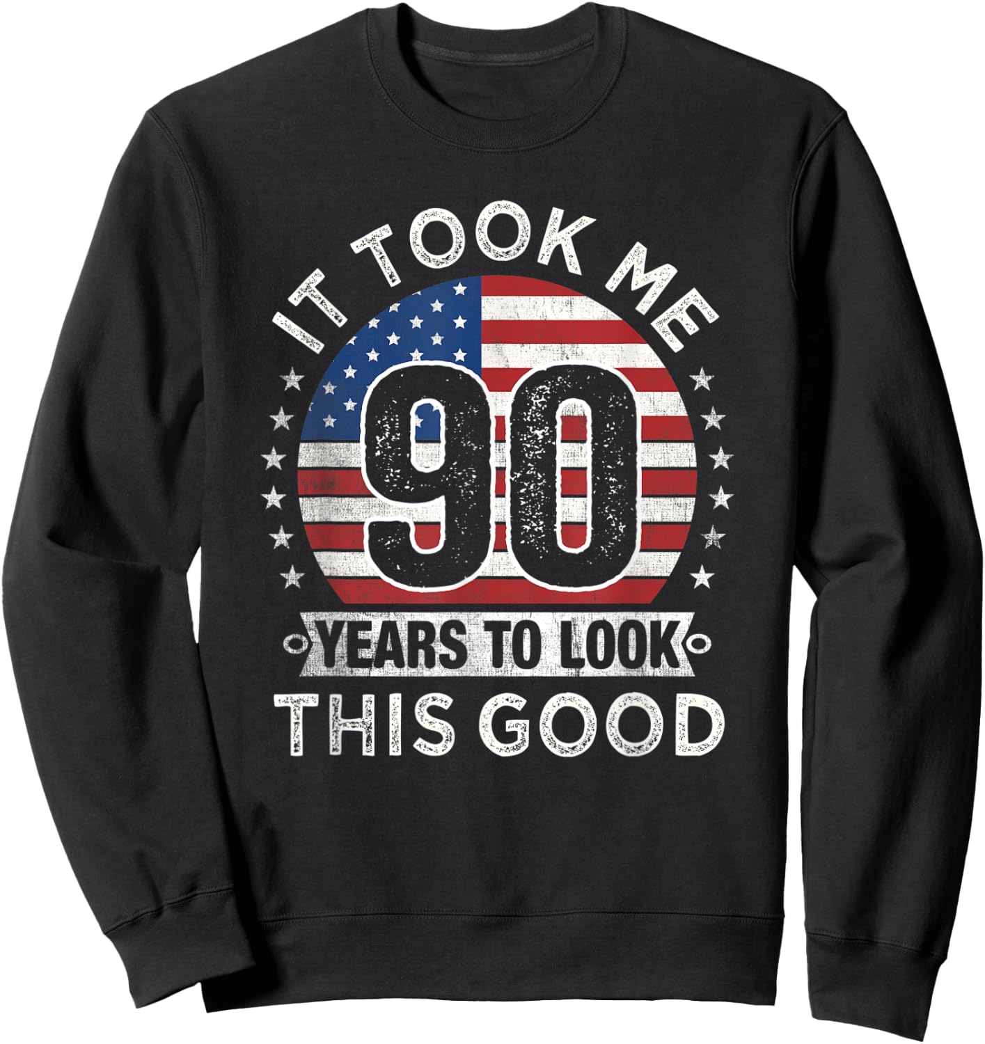 It Took Me 90 Years to Look This Good 90th Birthday Party Sweatshirt - Sweatshirt | Black