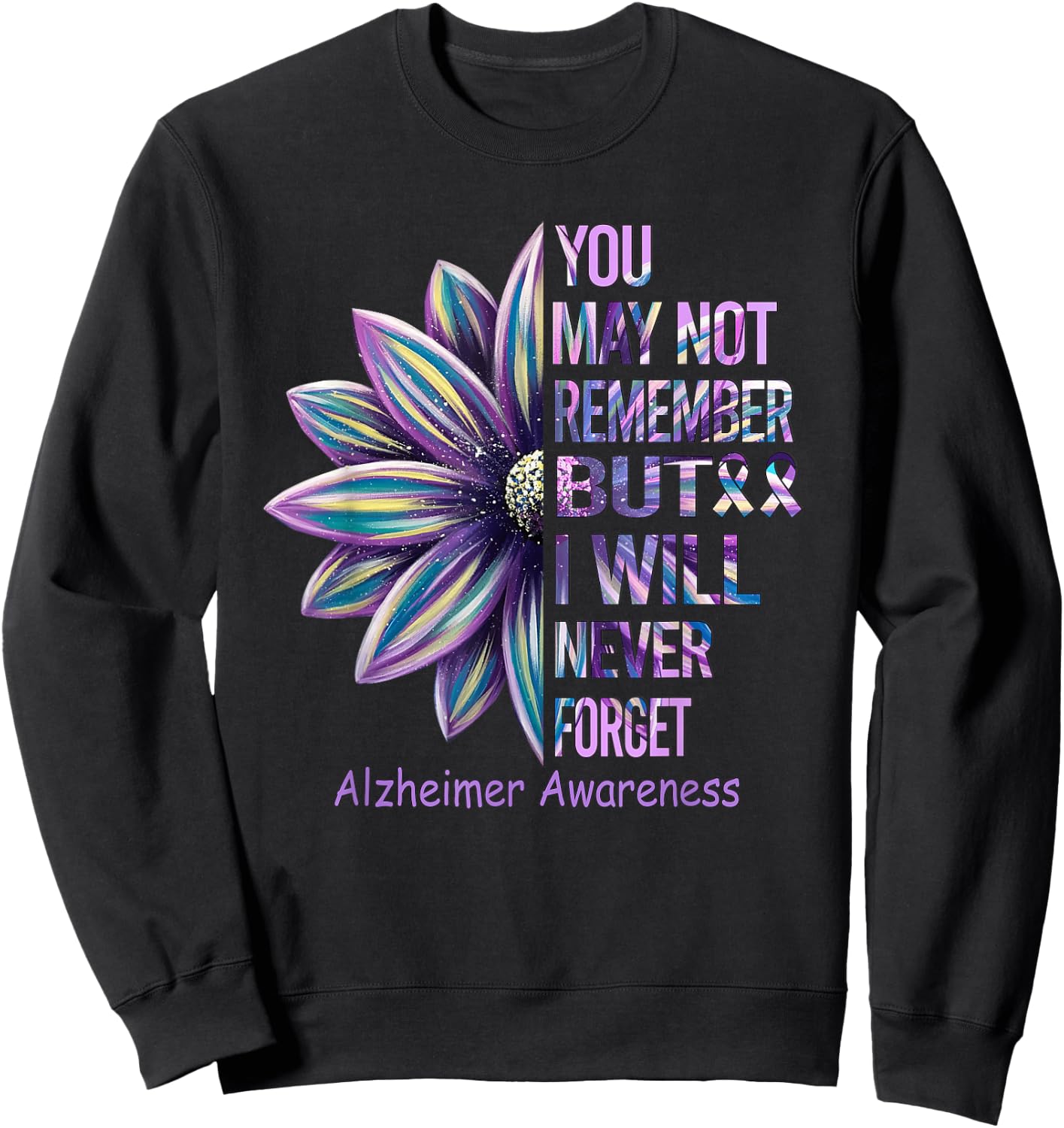 You May Not Remember But I Will Never Forget Alzheimer Sweatshirt - Sweatshirt | Black