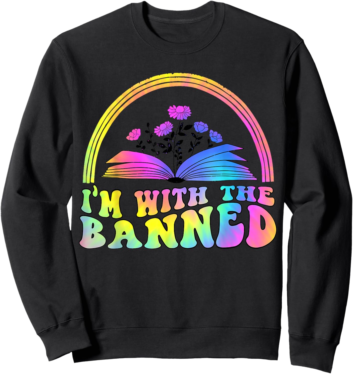 I'm With The Banned Books Retro Tie Dye Wildflowers Sweatshirt - Sweatshirt | Black