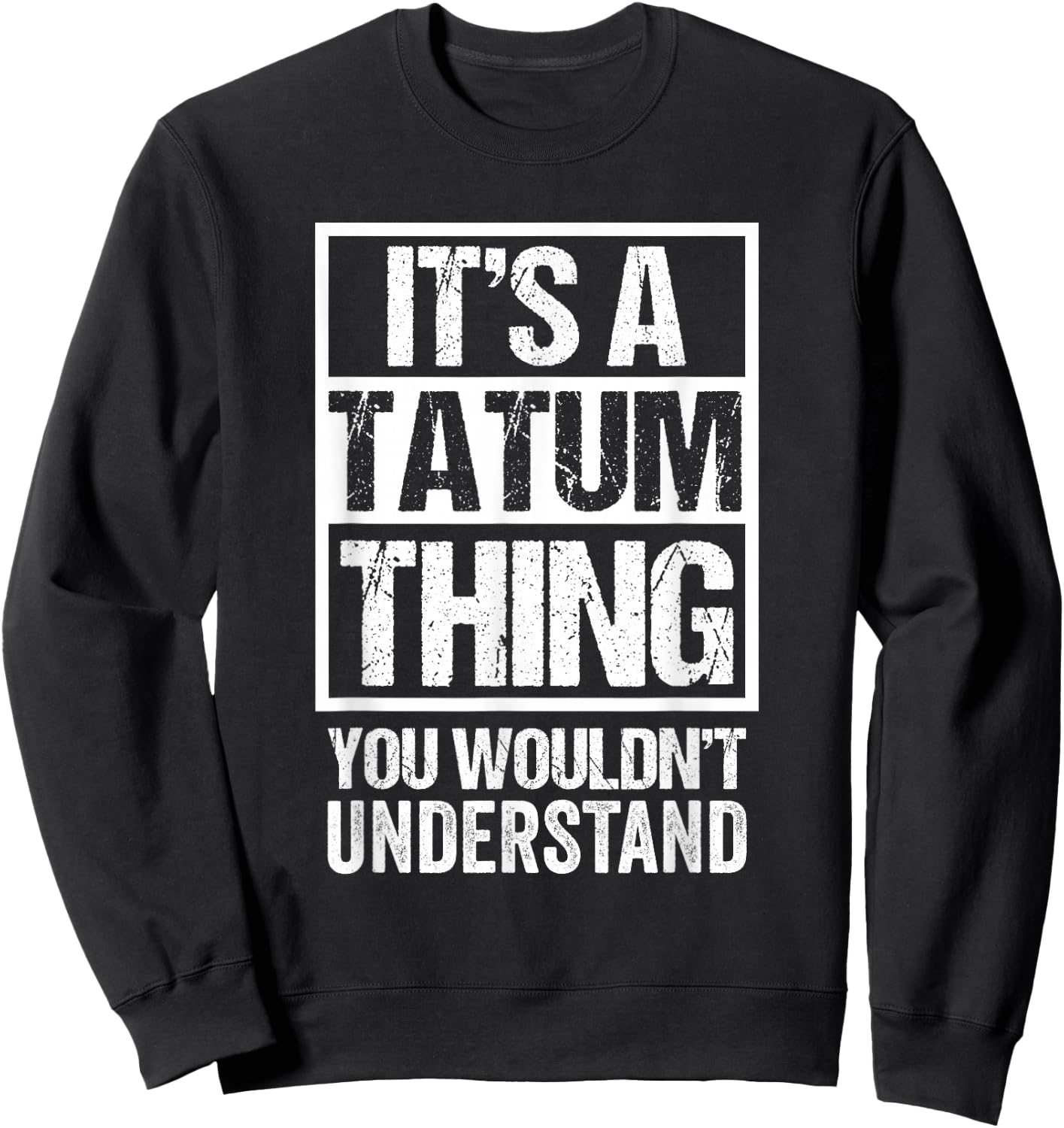 It's A Tatum Thing You Wouldn't Understand First Name Sweatshirt - Sweatshirt | Black